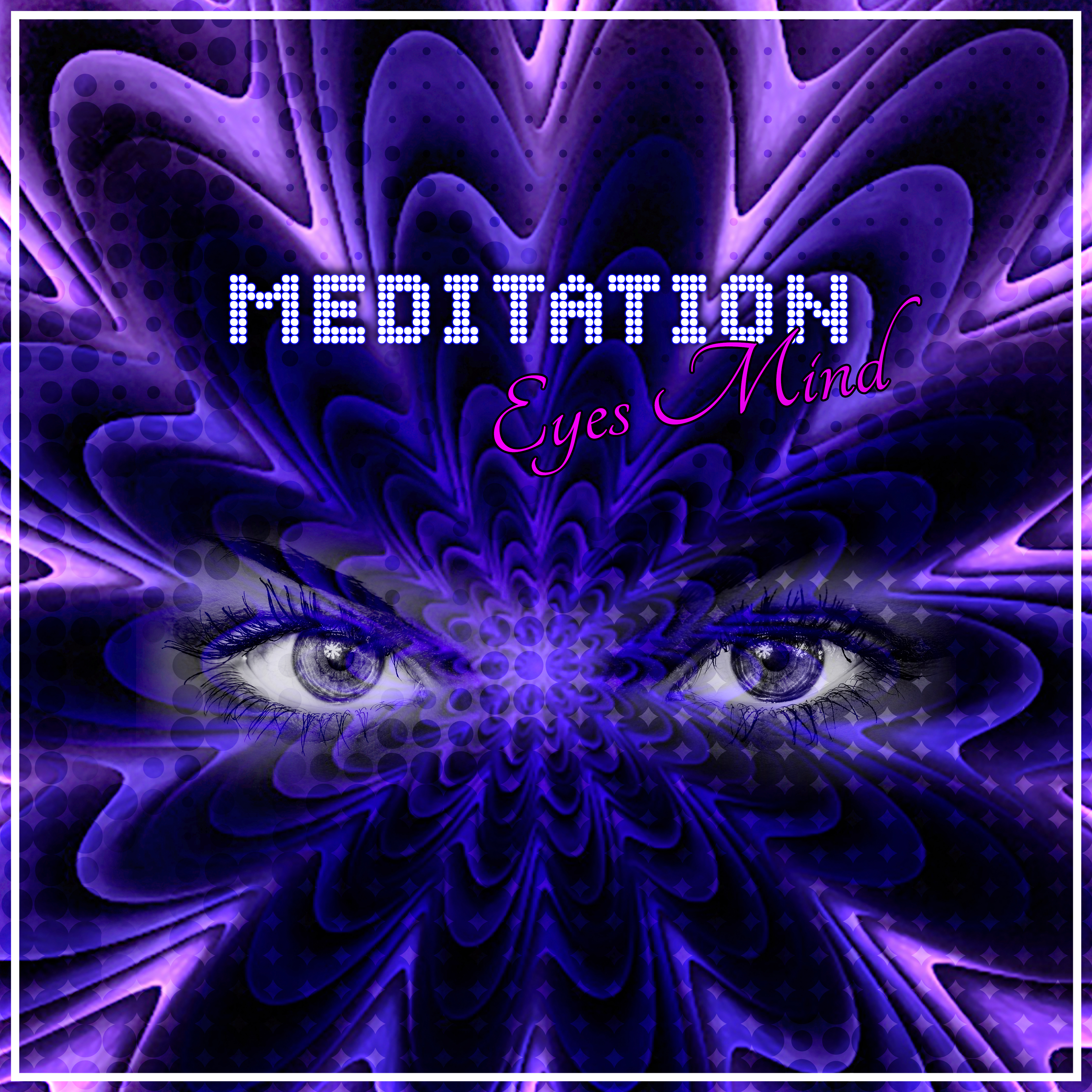 Meditation  Eyes Mind  Focus, Discover Yourself, Spiritual Healing, Mental Detox, New Age, Soul Connection, My Interior, Yoga Spirit