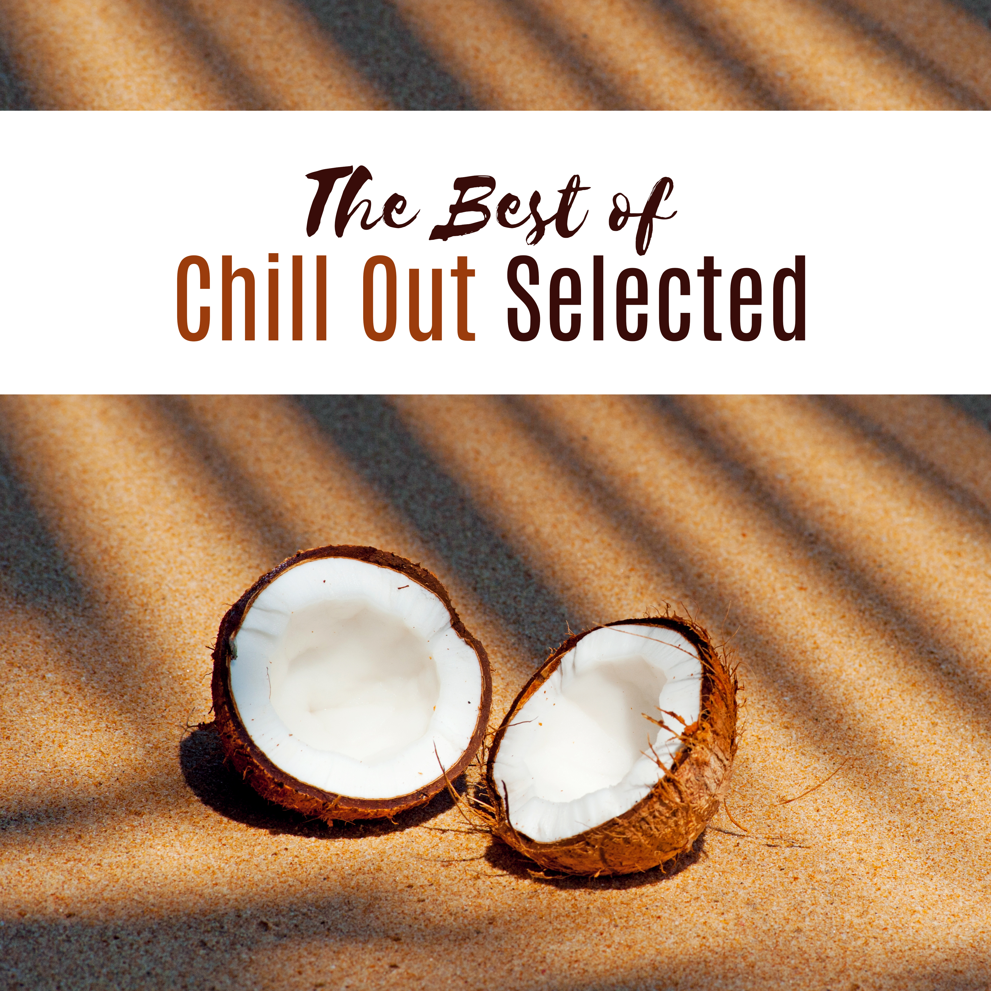 The Best of Chill Out Selected  Fresh Chill Out Hits, Summer Music, Party Dance, Relax