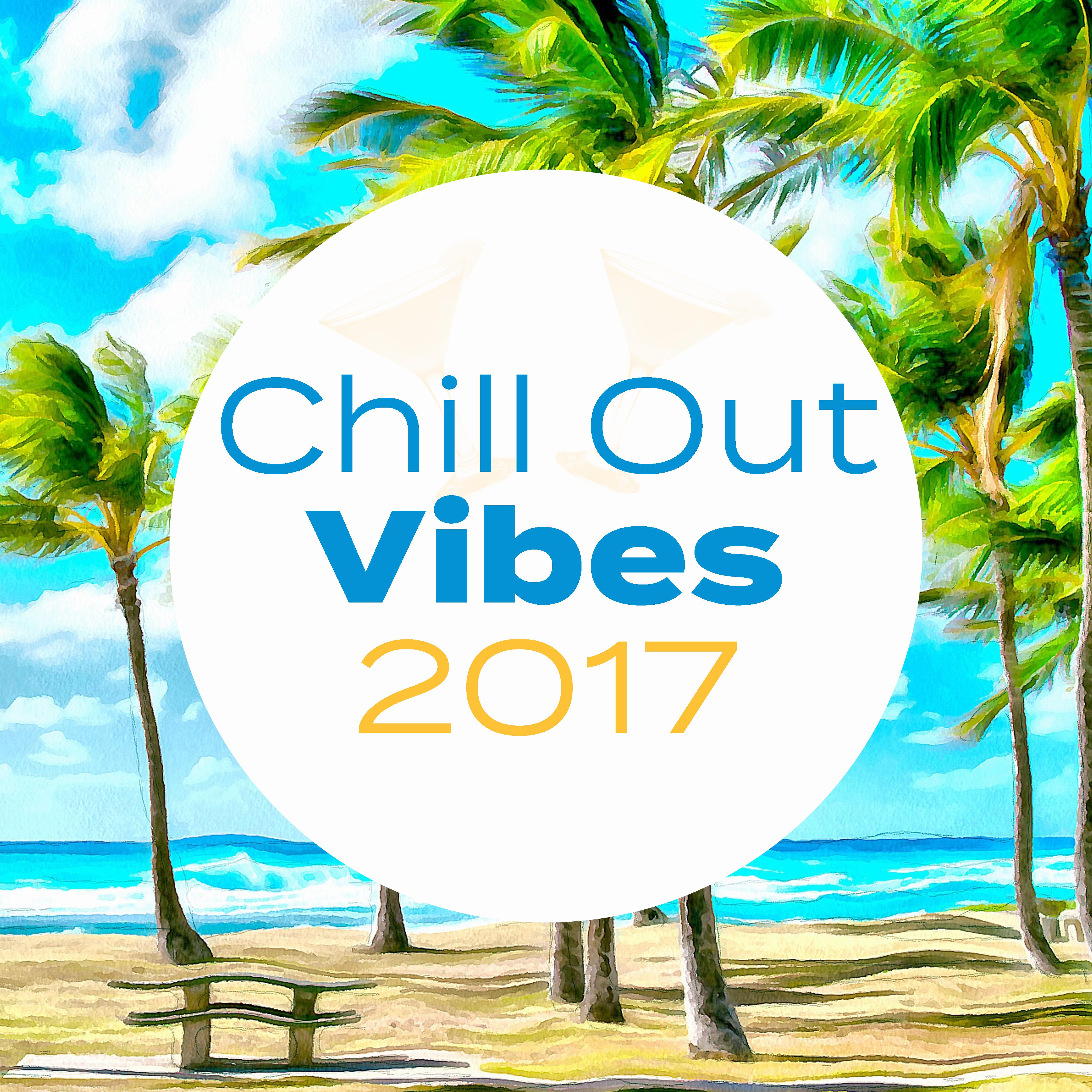 Chill Out Vibes 2017  Summer Hits, Rest on the Beach, Tropical Sun, Holiday Relaxation