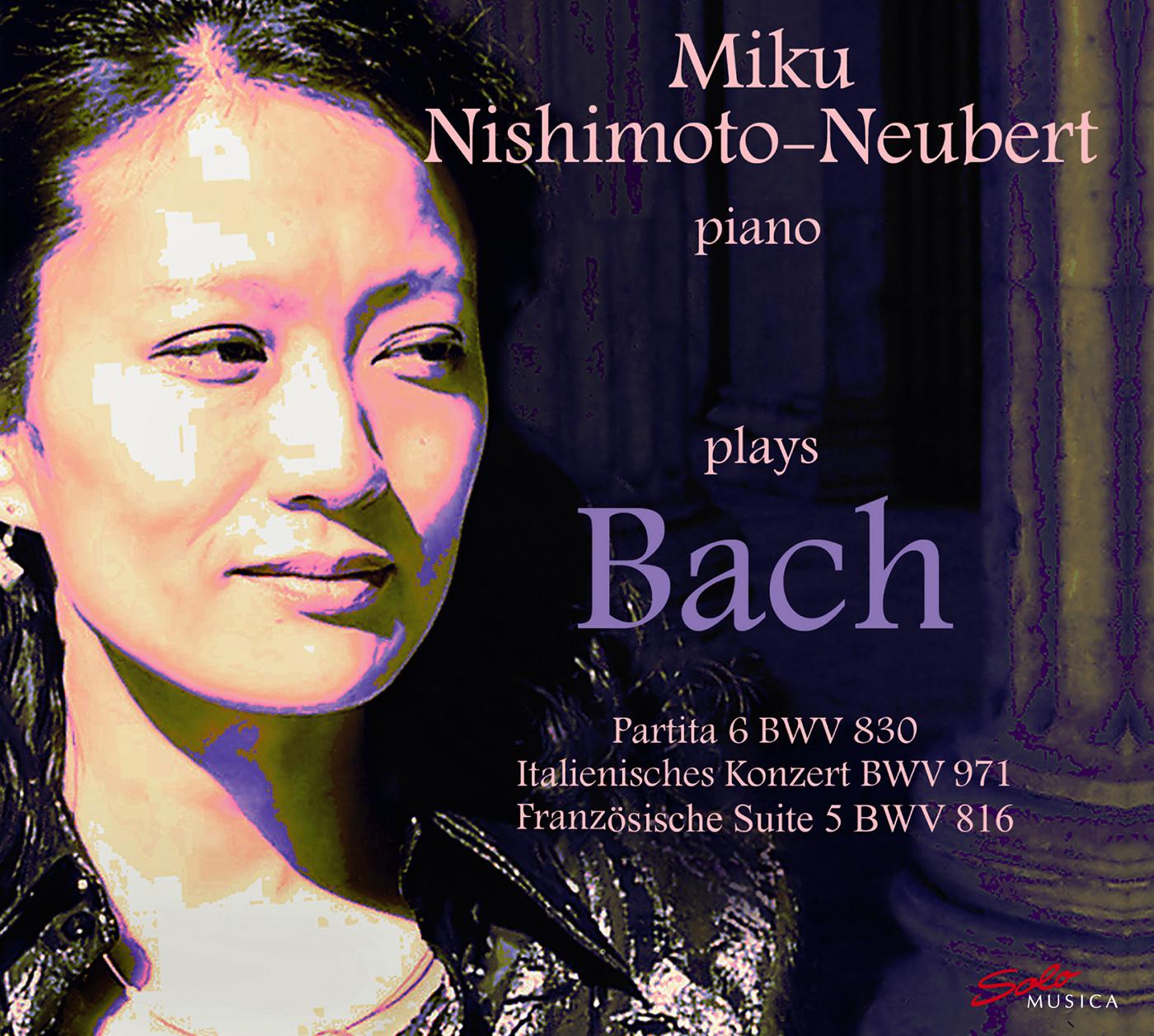 BACH, J.S.: Partita No. 6 / Italian Concerto / French Suite No. 5 (Nishimoto-Neubert)