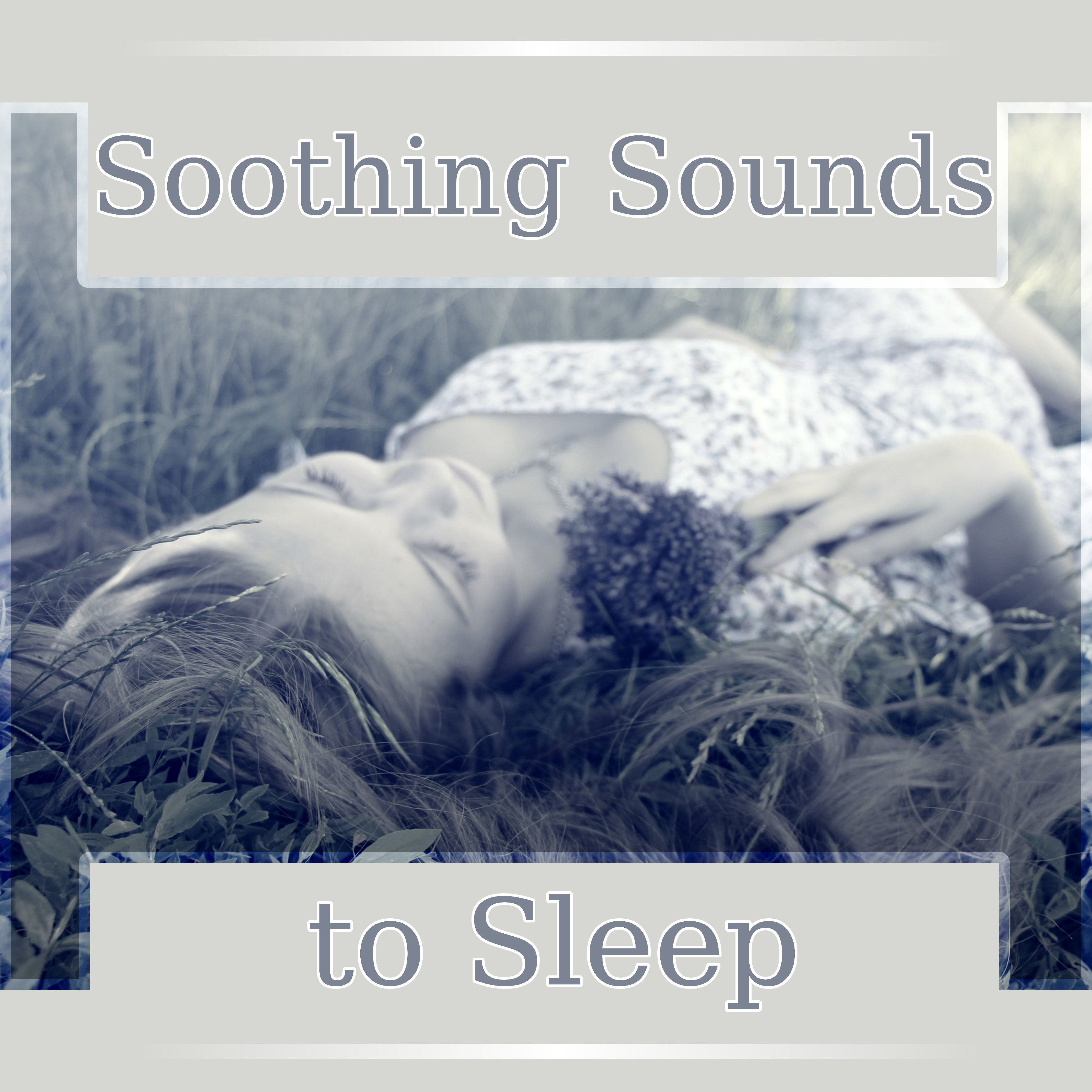 Soothing Sounds to Sleep  Piano Music to Calm Down and Relax, Baby Lullabies for Deep Sleep, Soothing Piano Sounds to Fall Asleep, Relaxation Meditation