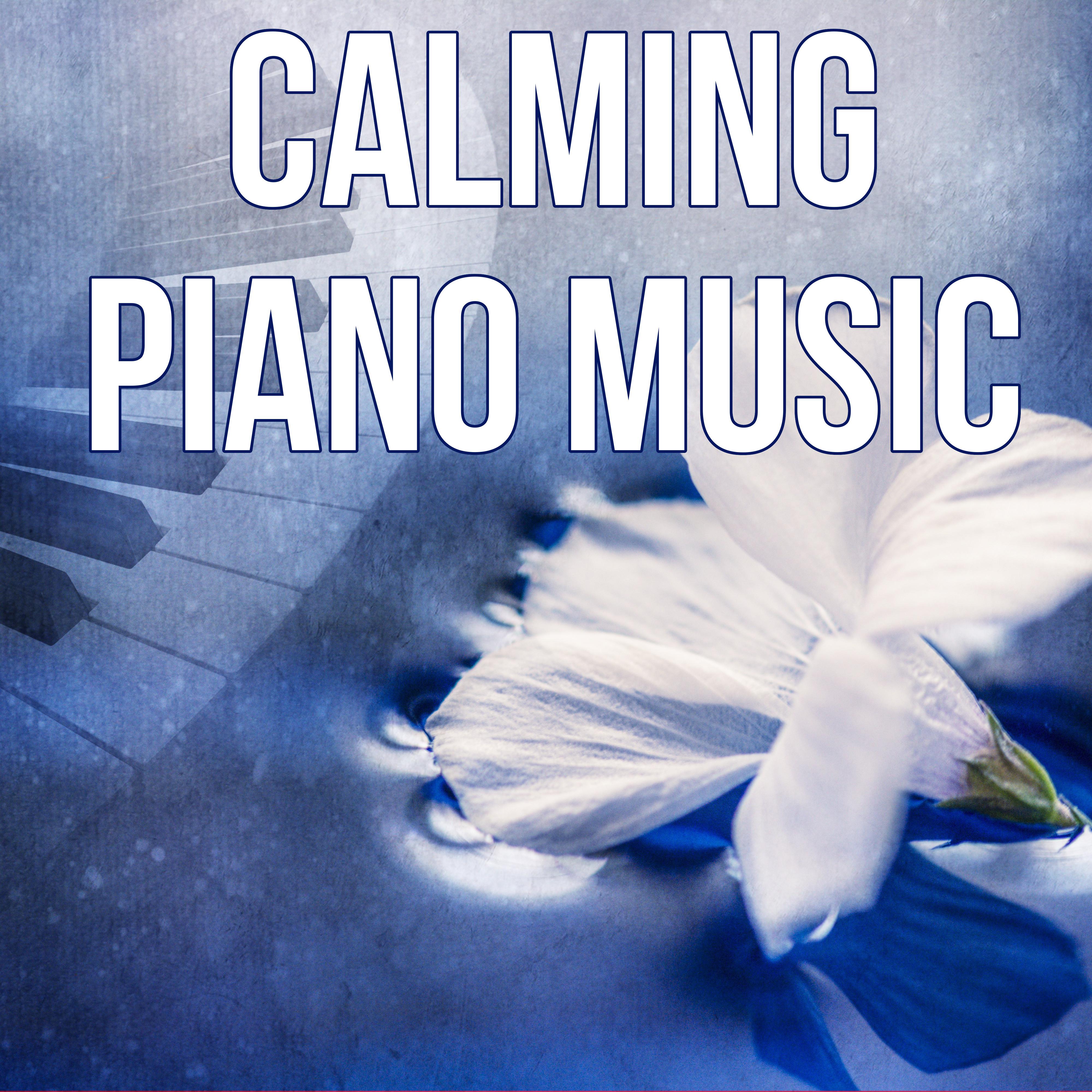 Calming Piano Music - Soothing Piano, Piano Music to Calm Down and Relax, Baby Lullabies for Deep Sleep