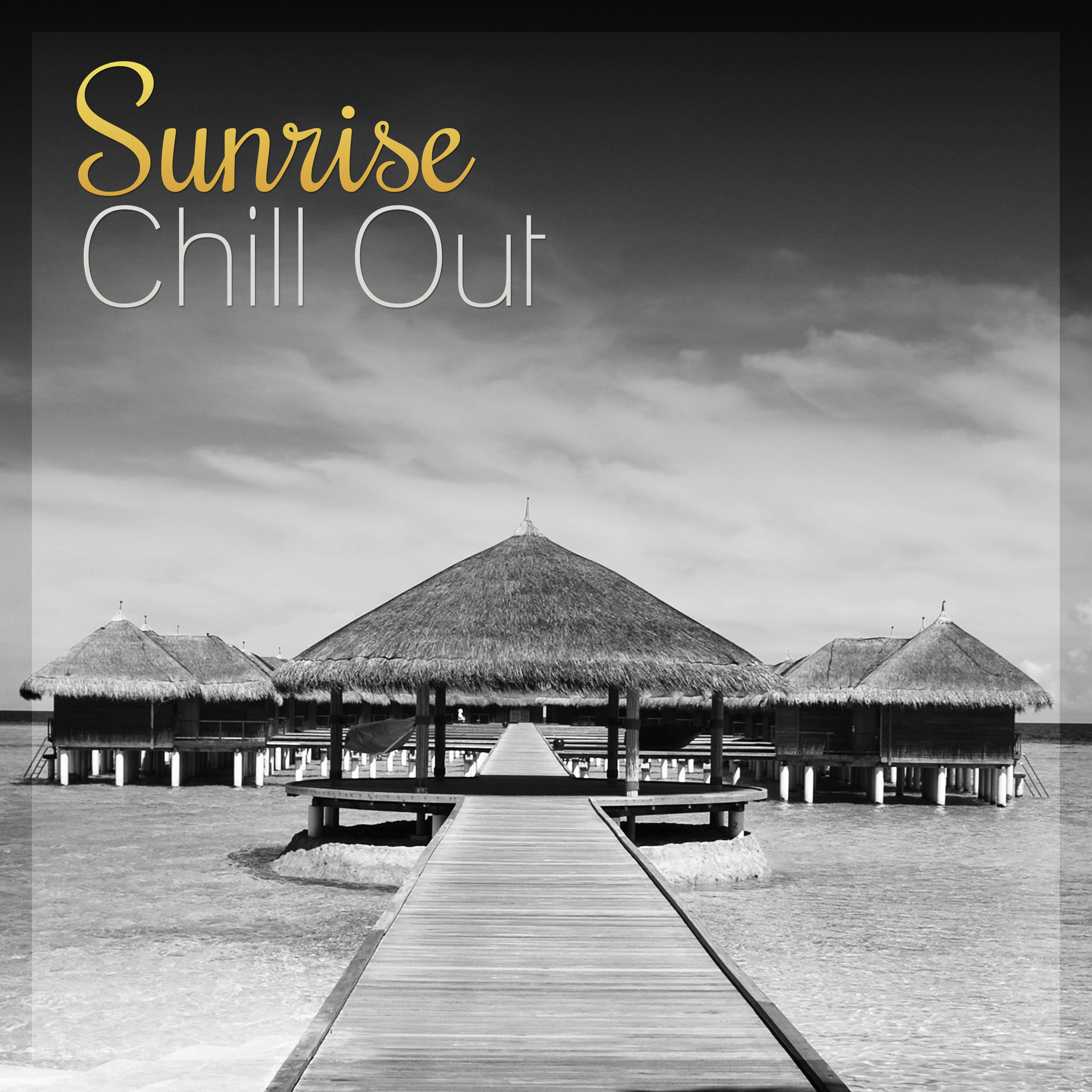 Sunrise Chill Out  Chill Out Lounge Summer, After Dark, Party on the Beach, Positive Vibes