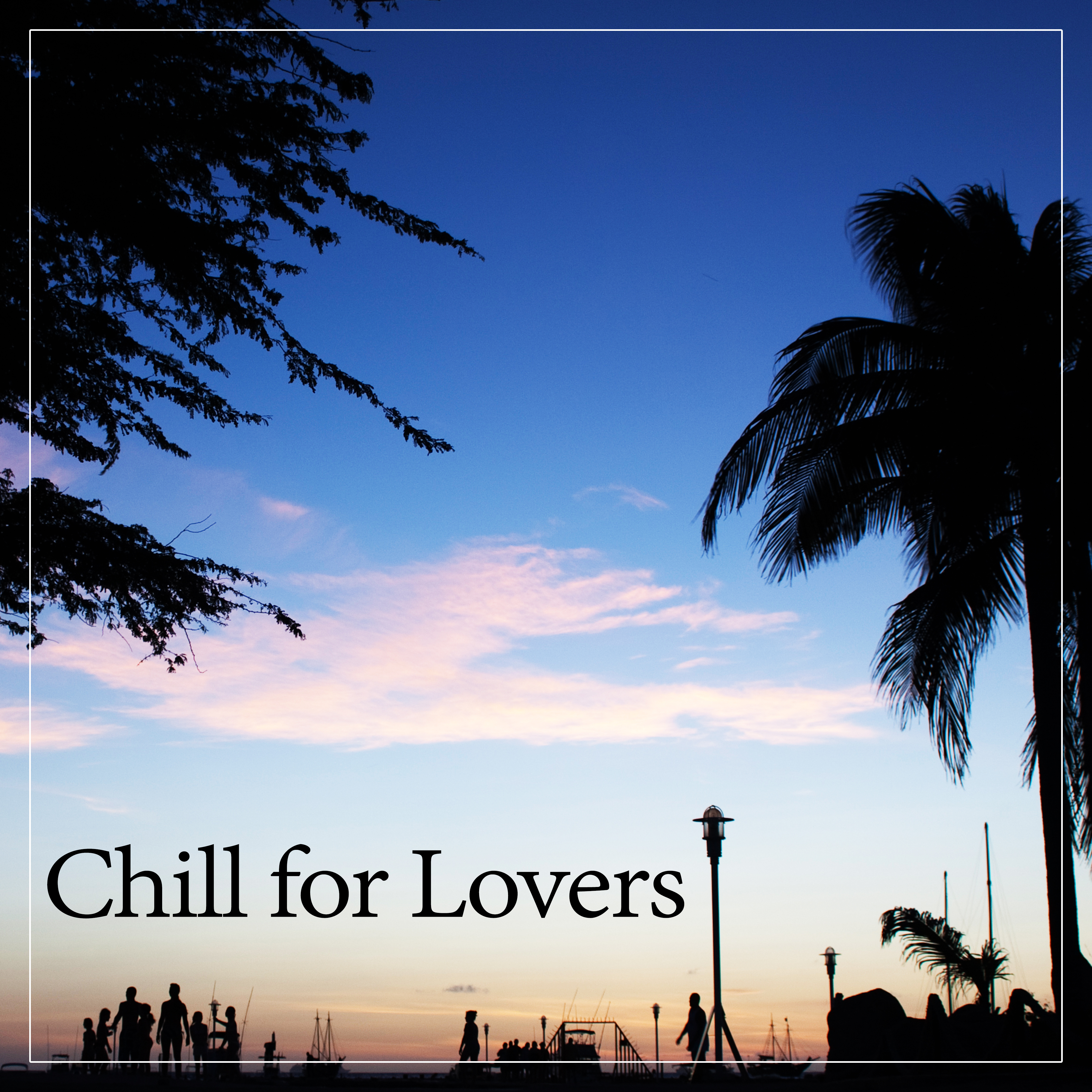 Chill for Lovers  Sensual Melodies for Lovers, Chill Out Relax