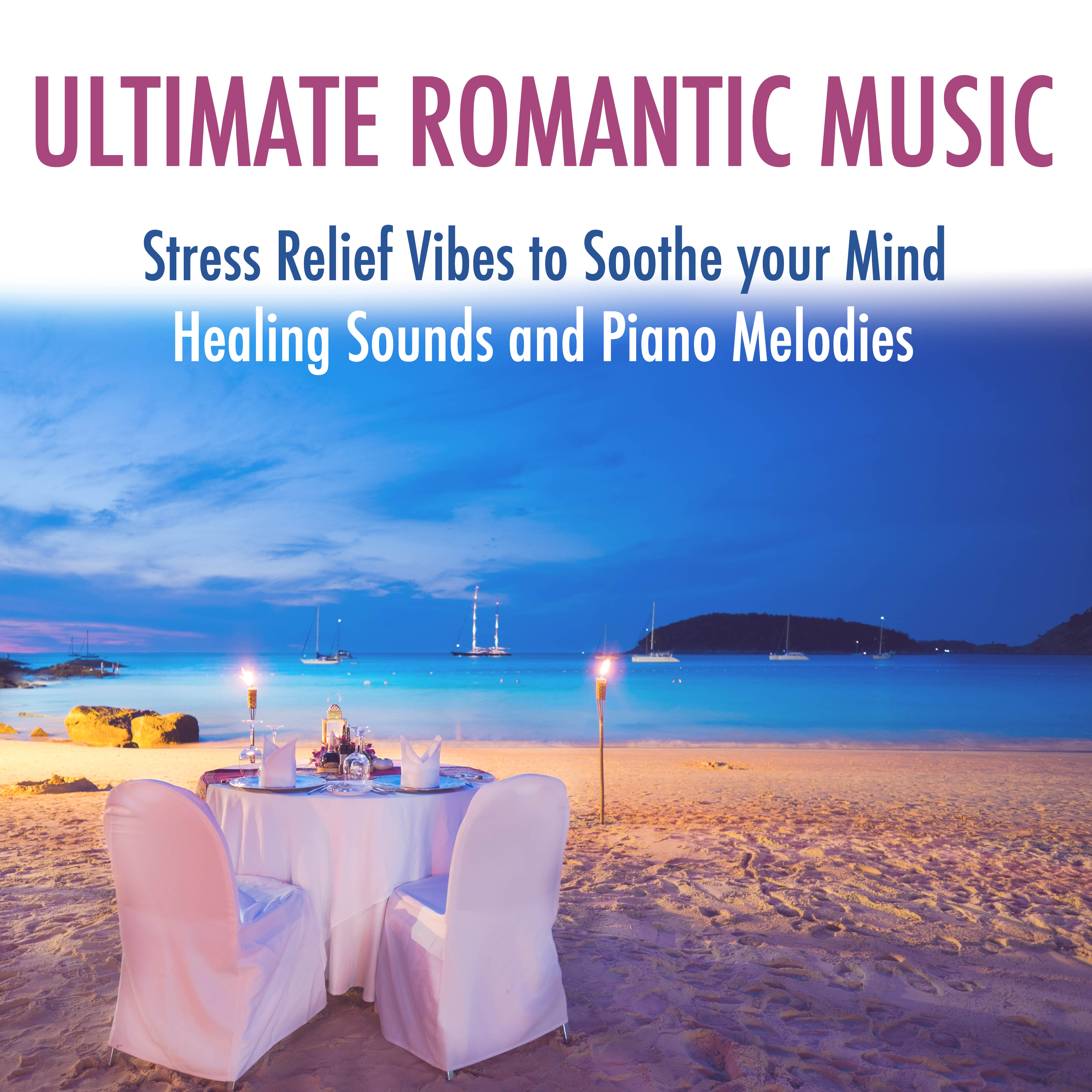 Ultimate Romantic Music: Stress Relief Vibes to Soothe your Mind with Healing Sounds and Piano Melodies