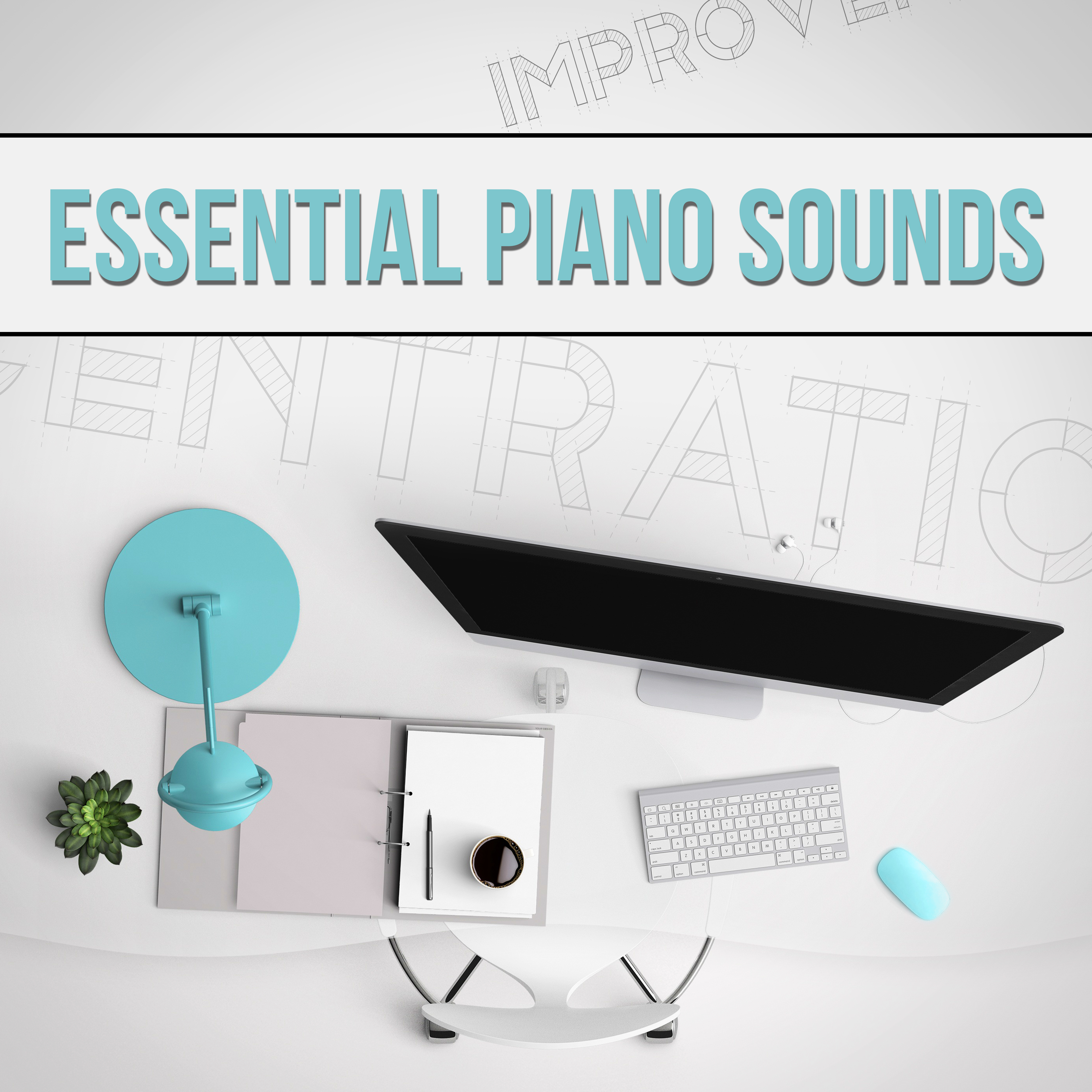 Essential Piano Sounds - Music for Concentration, Focus on Learning, Time for Study, Effective Working Music, Mental Inspiration