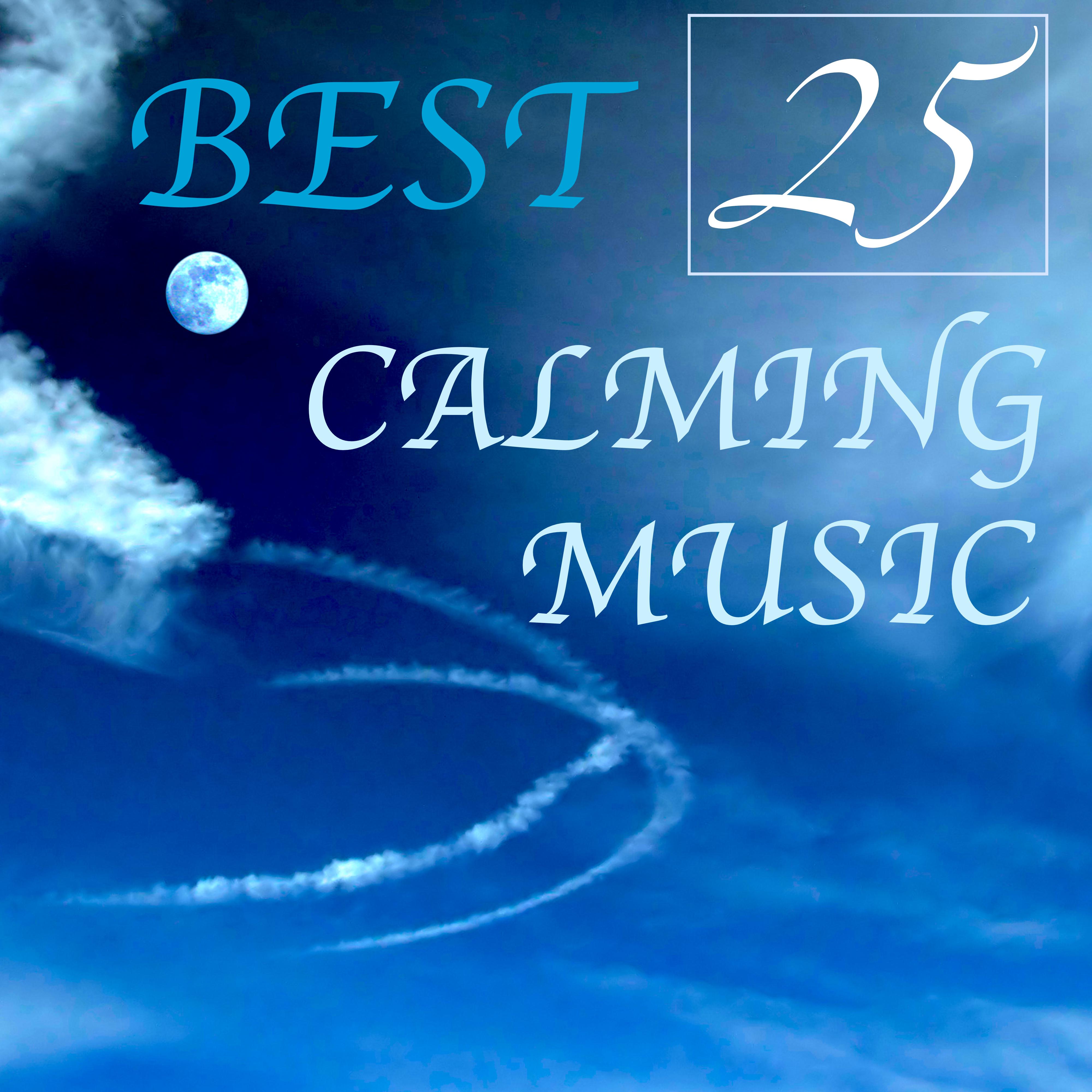 Best 25 Calming Music: Listen from this Moment to the Top 25 Songs for Relaxation, Meditation & Good Sleep