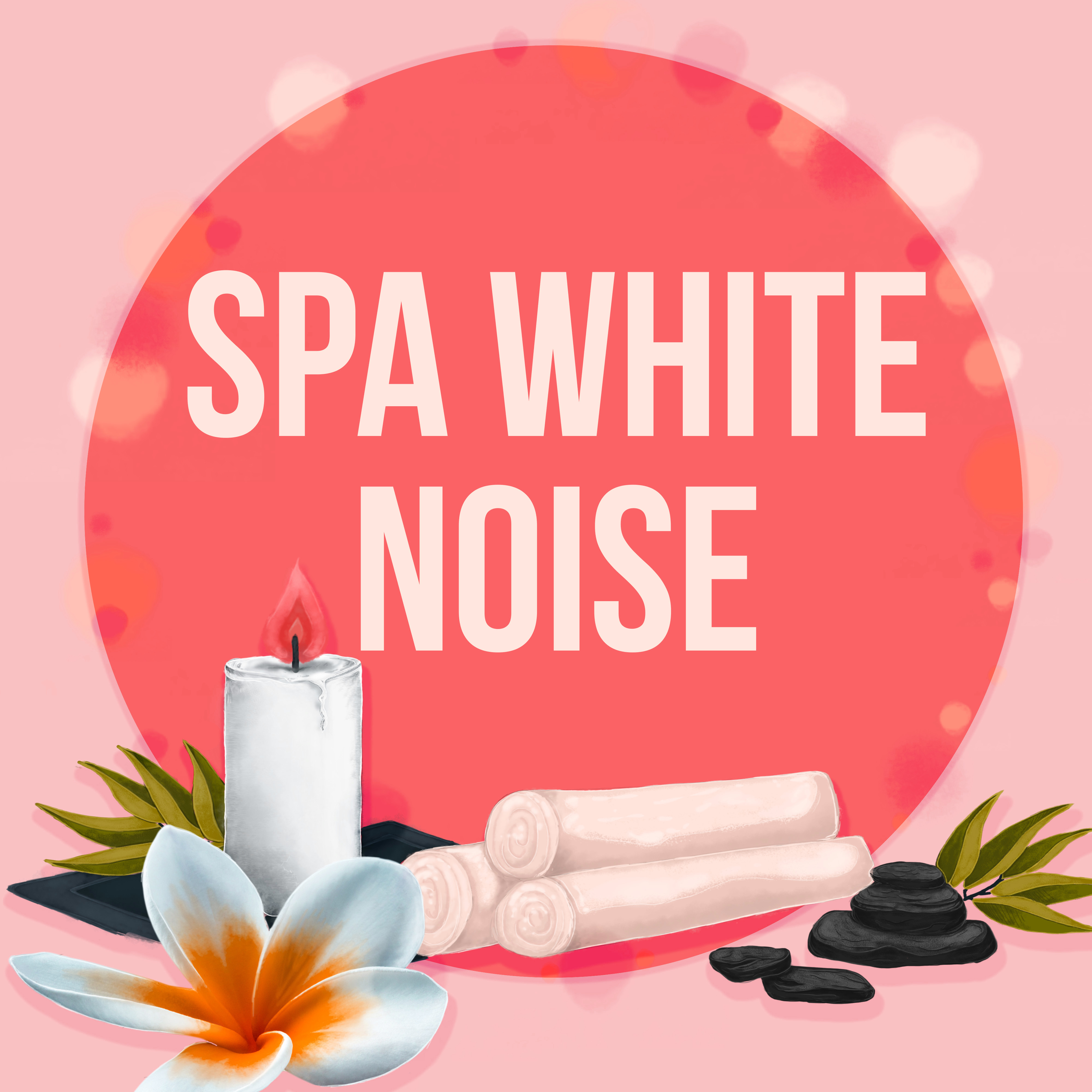 Spa White Noise  Sounds of Nature for Massage, Spa Music, Yoga, Relaxation, Meditation, Wellness, Sleep, Nature Music, Reflexology, Shiatsu, Relaxation