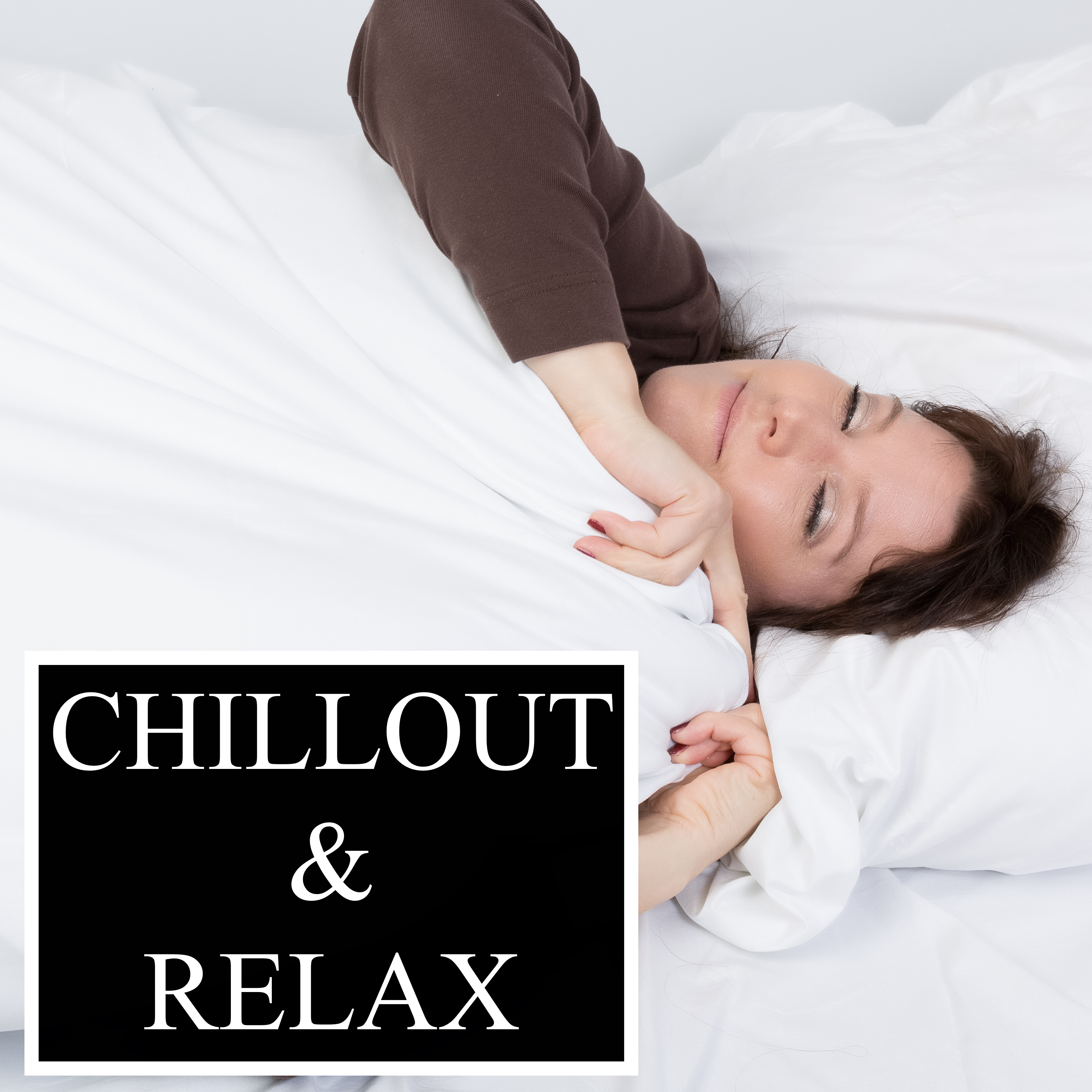 Chillout & Relax - Music to Soothe the Soul, Help with Sleep, Relieve Stress & Anxiety, Inspire Mindfulness and Stop Negative Thoughts