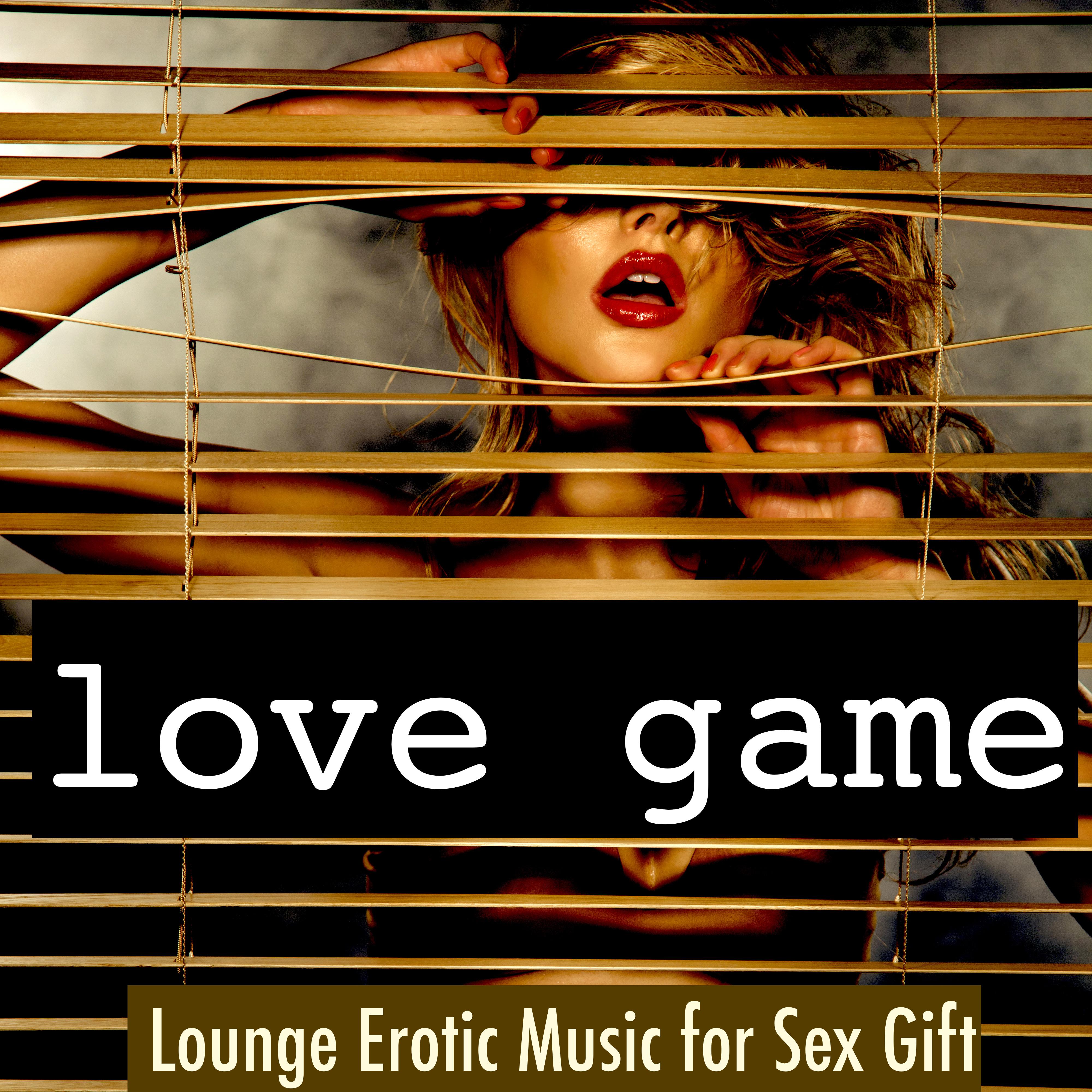 Love Game: Lounge Erotic Music for Sex Gift on Valentine' s Day  Sensual Massage for Seductive Moments, RPGs
