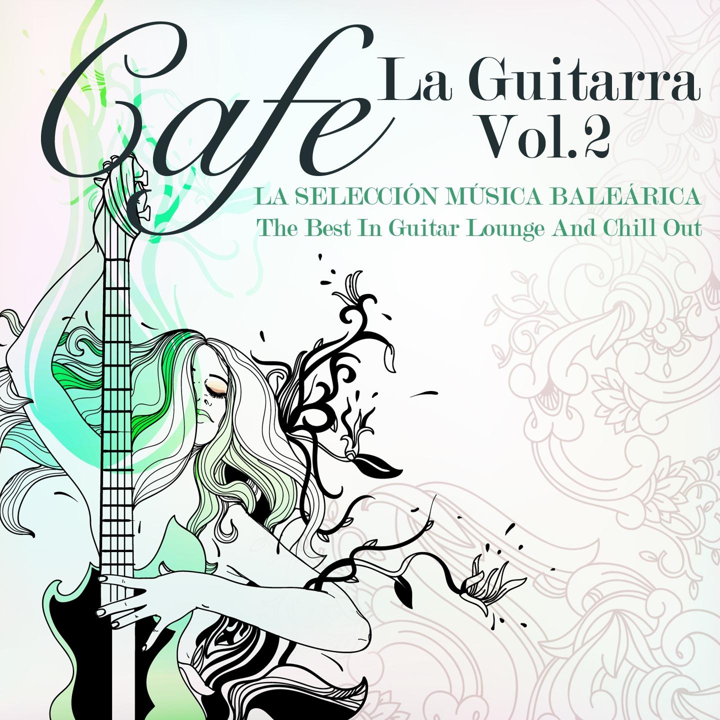 Cafe La Guitarra, Vol. 2 La Seleccio n Mu sica Balea rica, The Best in Guitar Lounge and Chill Out