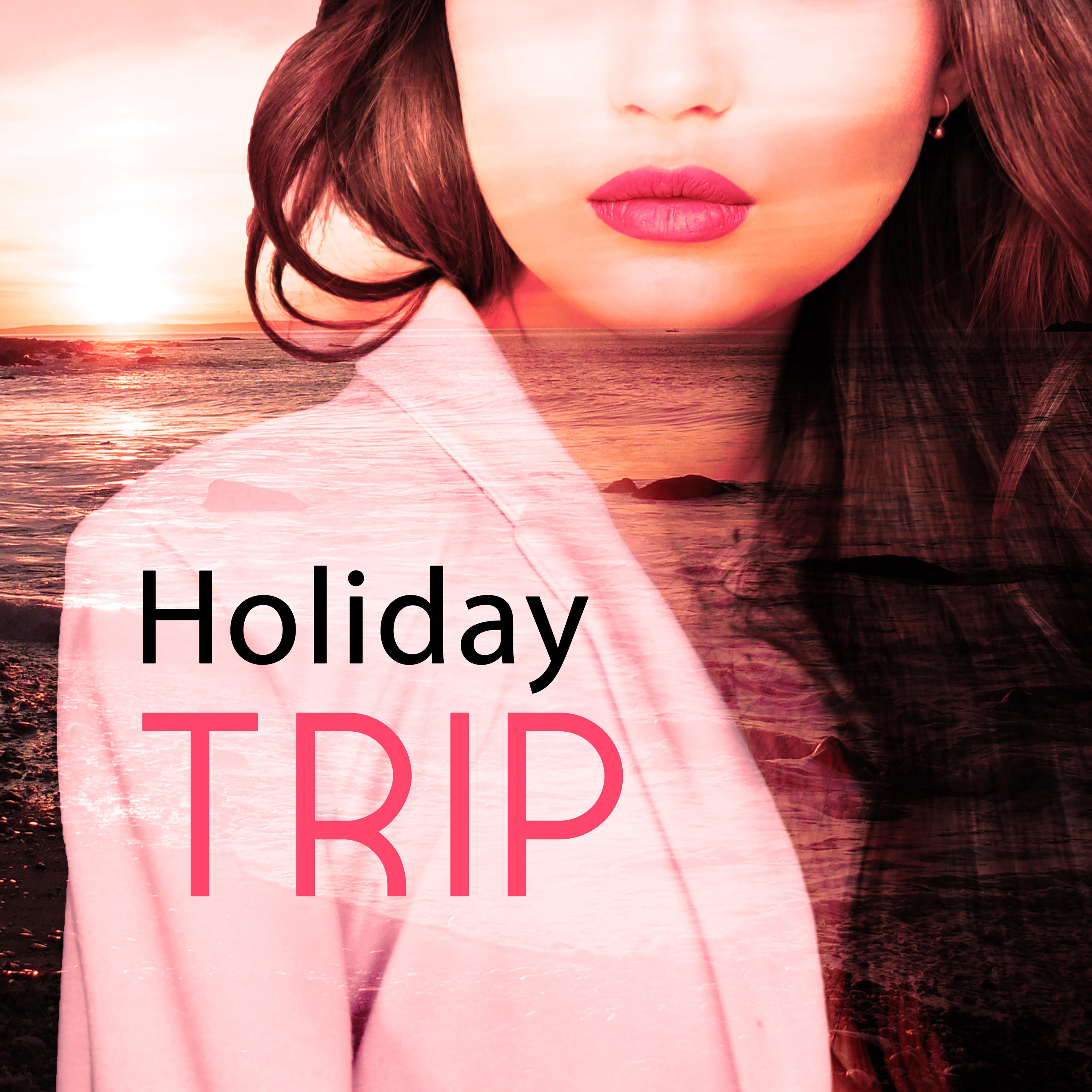 Holiday Trip  Chill Lounge, Deep Relax, Beach Party, Holiday Songs, Deep Meditation