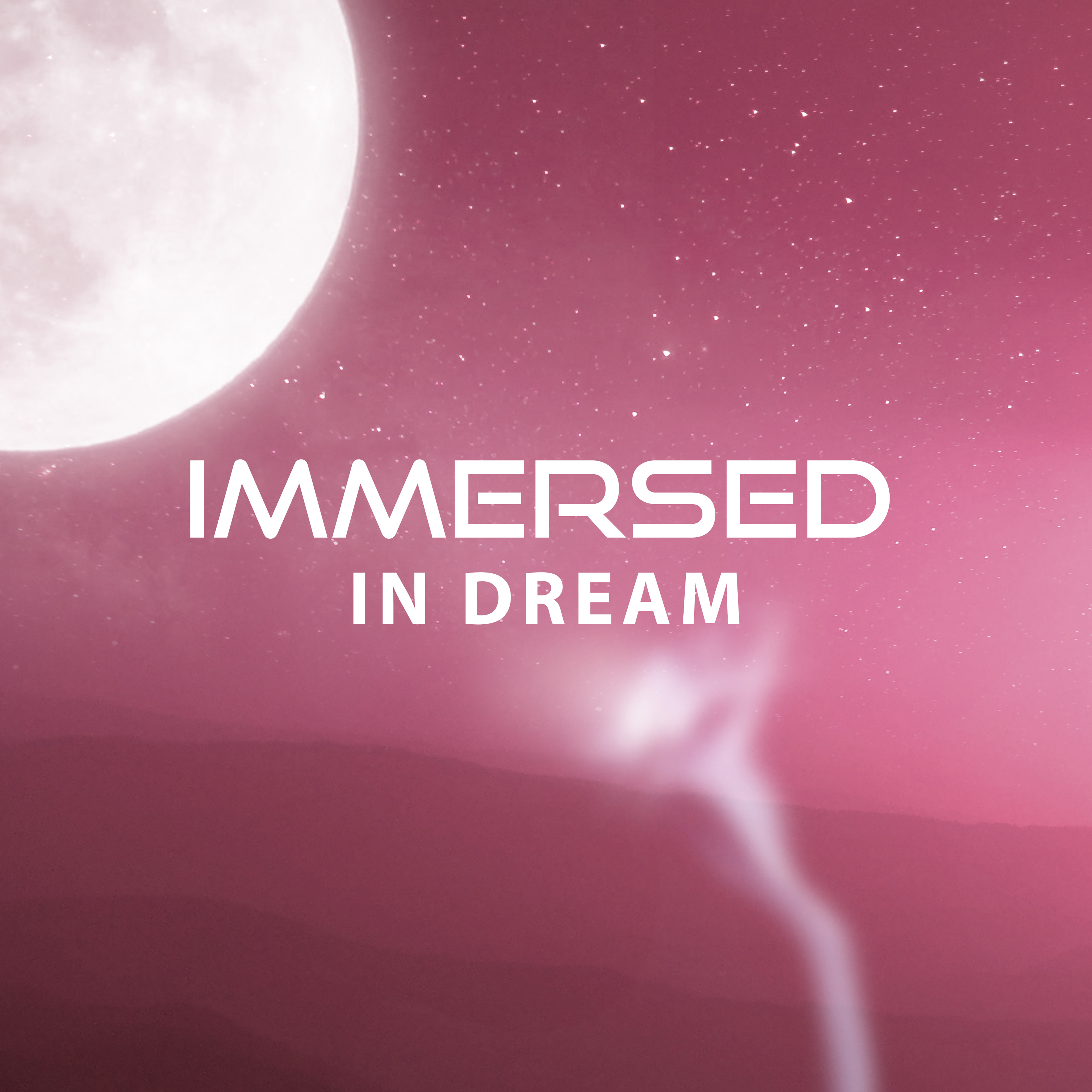 Immersed in Dream - Time for Bed, Wonderful Dream, Moments with Eyes Closed, Music for Sleep