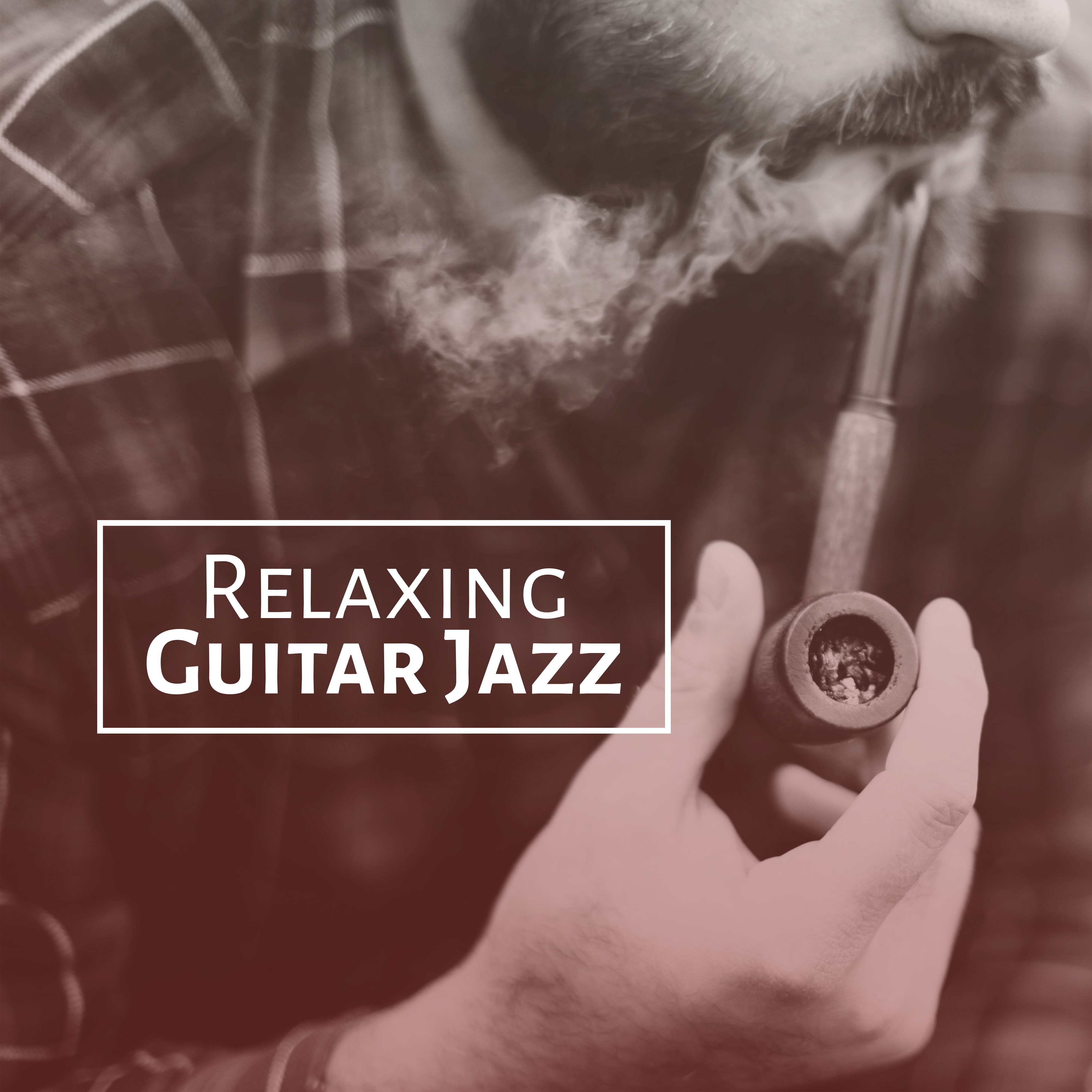 Relaxing Guitar Jazz  Smooth Sounds, Jazz to Relax, Easy Listening, Chilled Music, Rest with Jazz