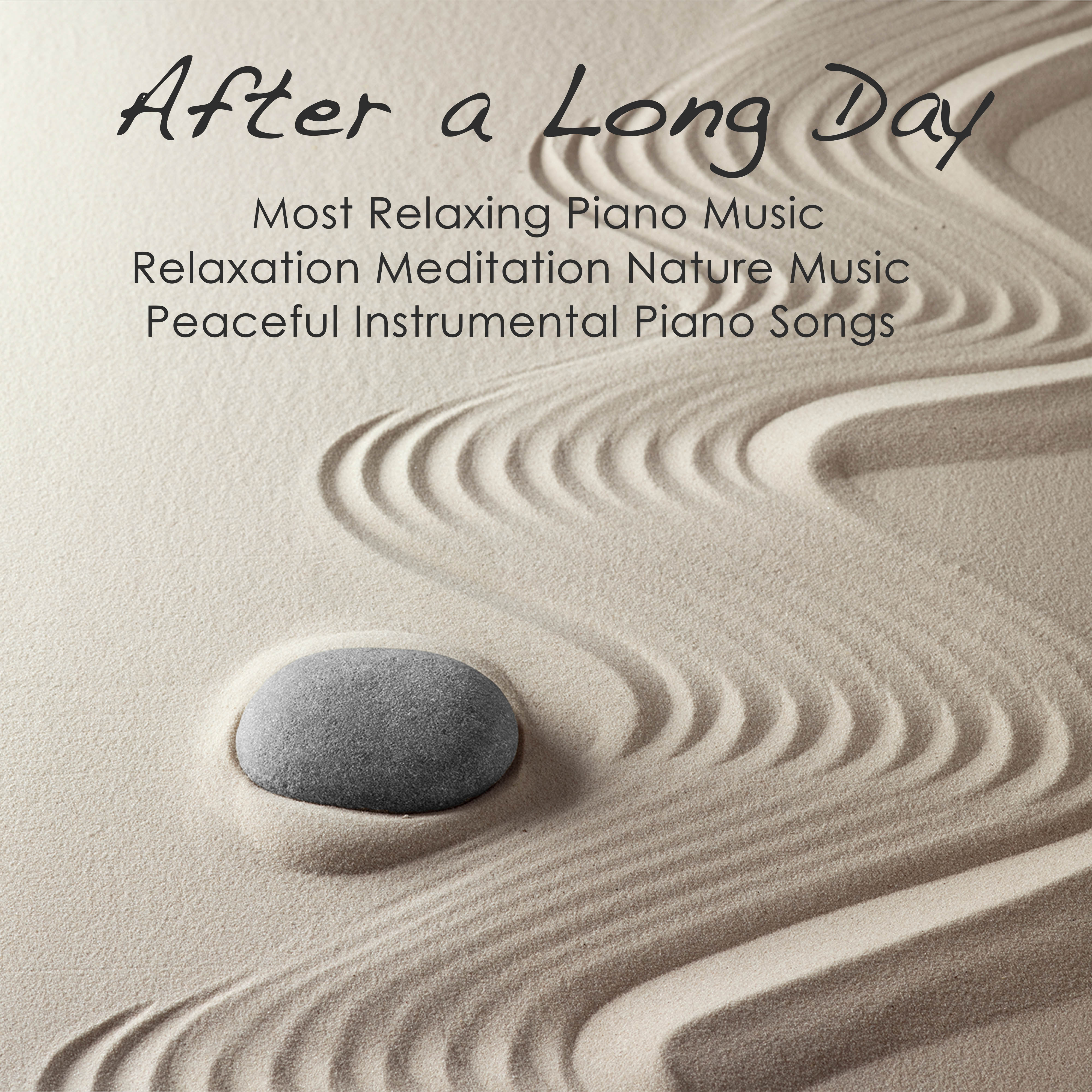 After a Long Day: Most Relaxing Piano Music, Relaxation Meditation Nature Music & Peaceful Instrumental Piano Songs