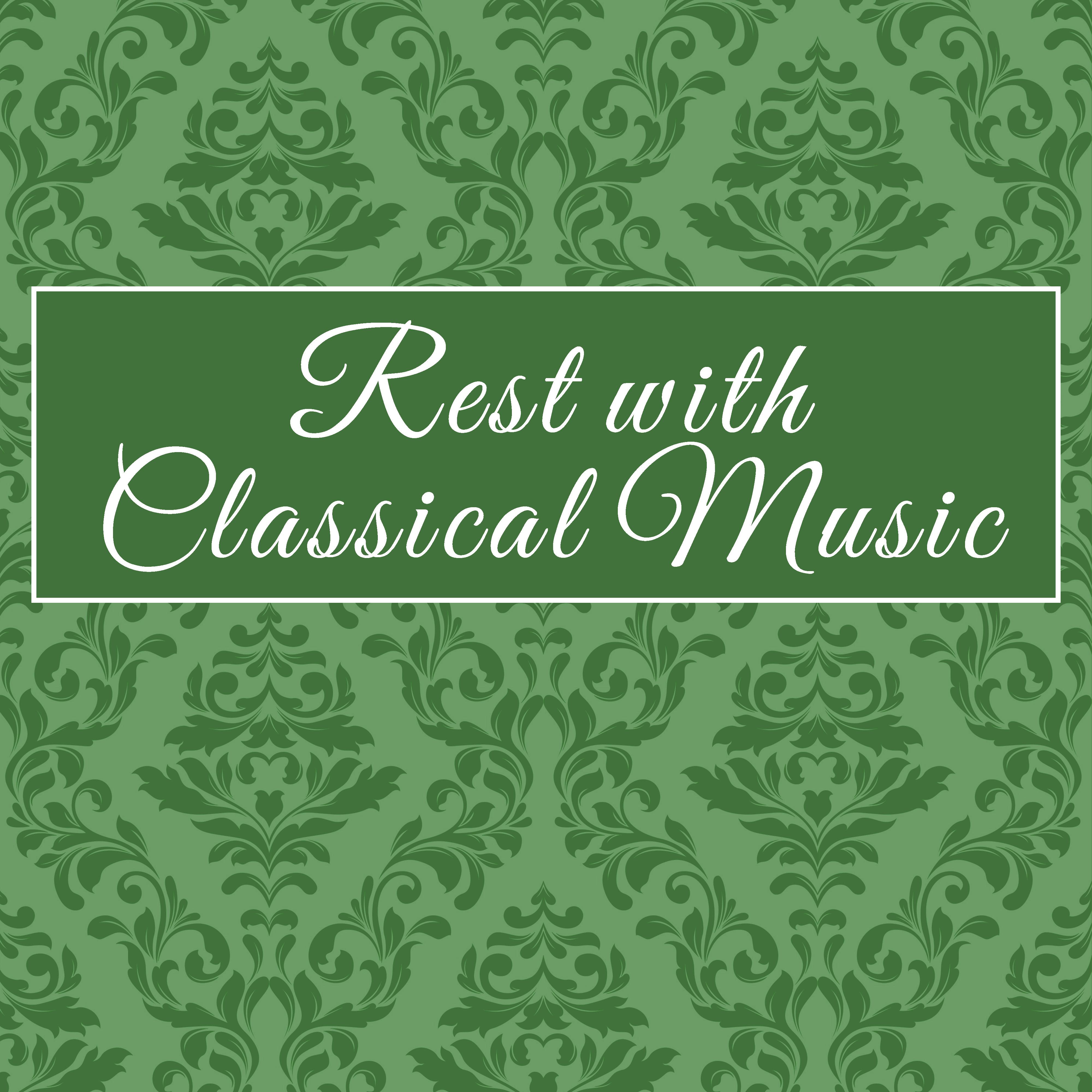 Rest with Classical Music  Relaxing Sounds for Your Mind, Calm Down with Classics, Stress Free