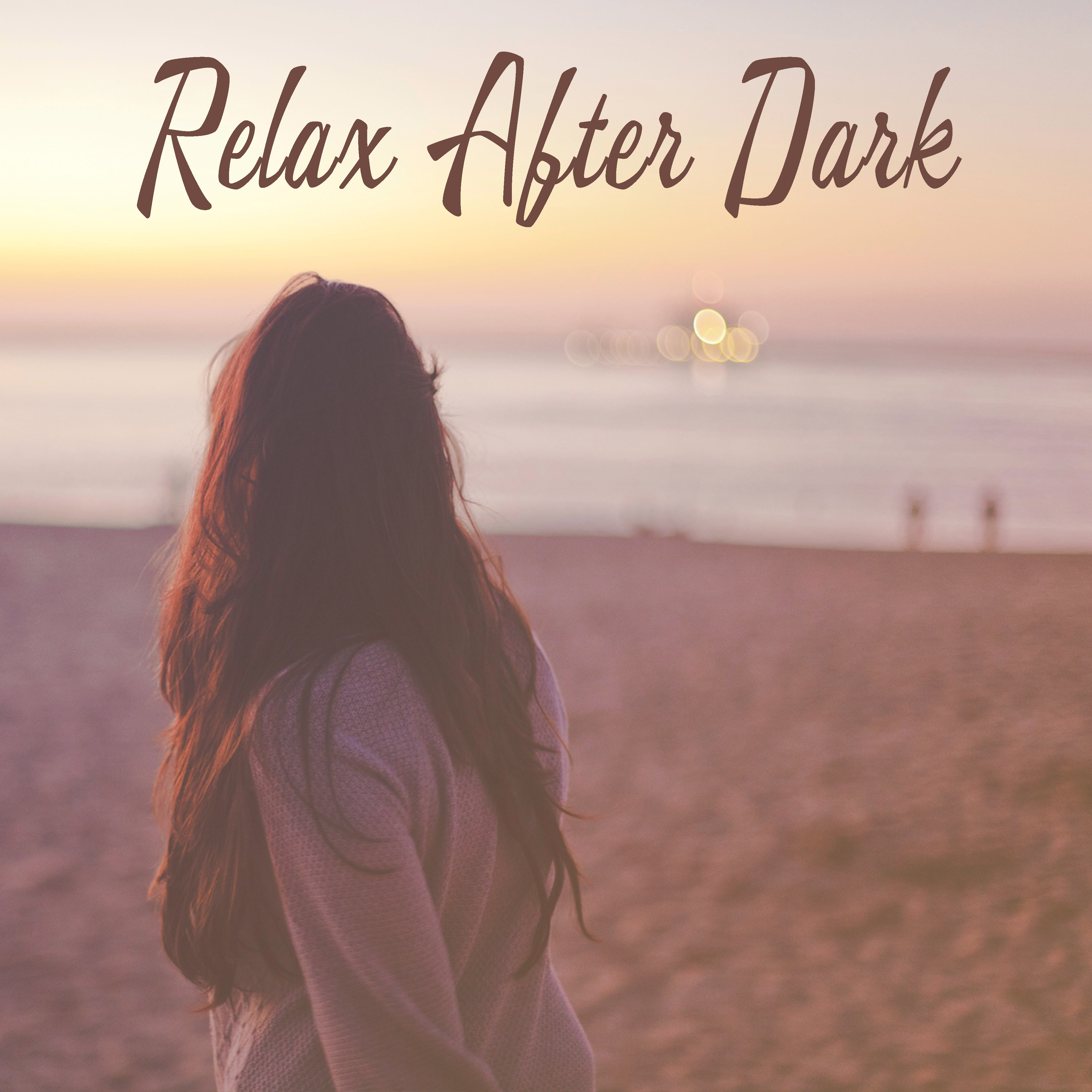 Relax After Dark  Relaxing Music, Pure Mind, Nature Sounds, Peaceful Chill Out Music, Deep Meditation, Stress Relief