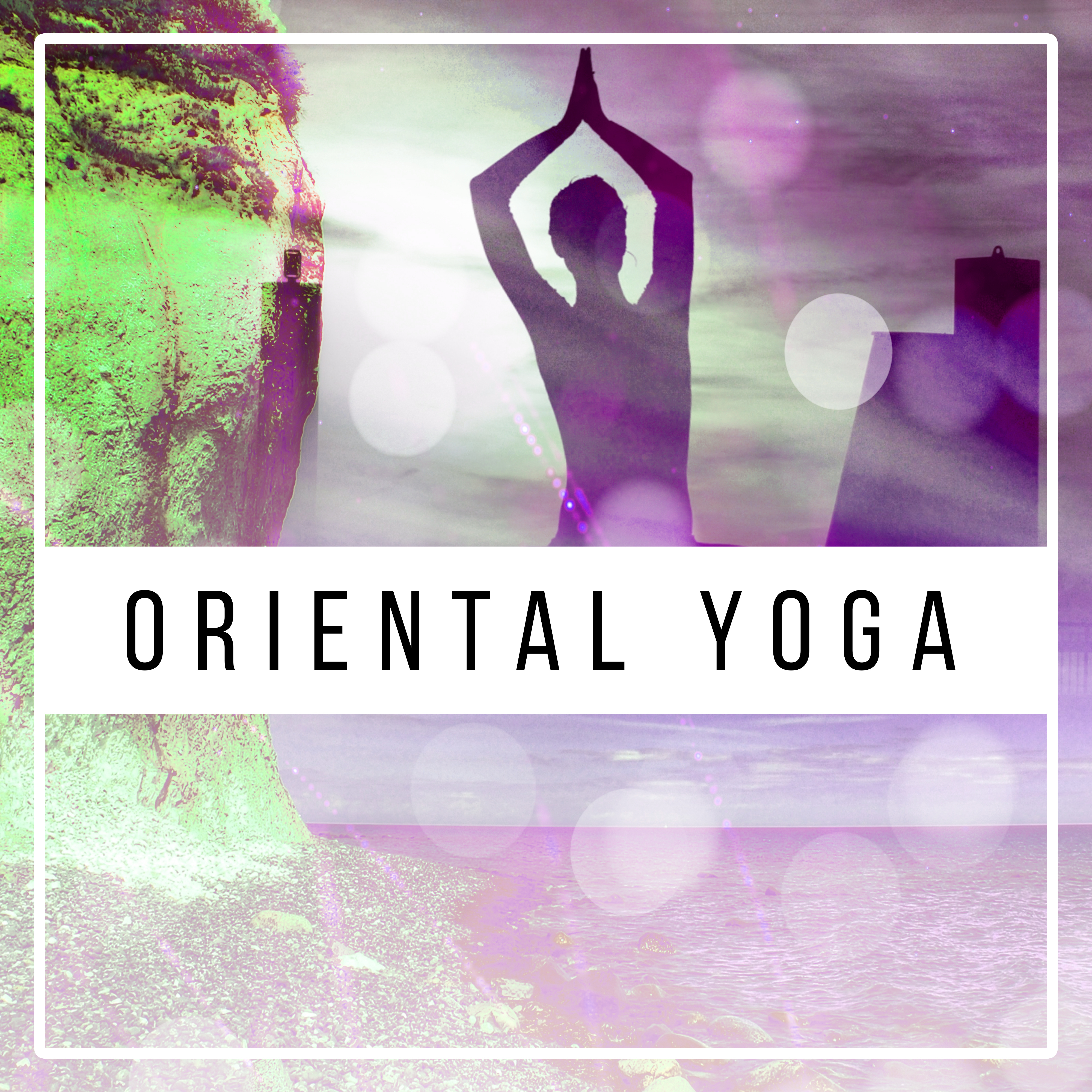 Oriental Yoga  Peaceful Sounds for Deep Meditation, Stress Relief, Pure Mind, Inner Spirit, Soft Nature Sounds, Reiki, Zen Music, Training Yoga