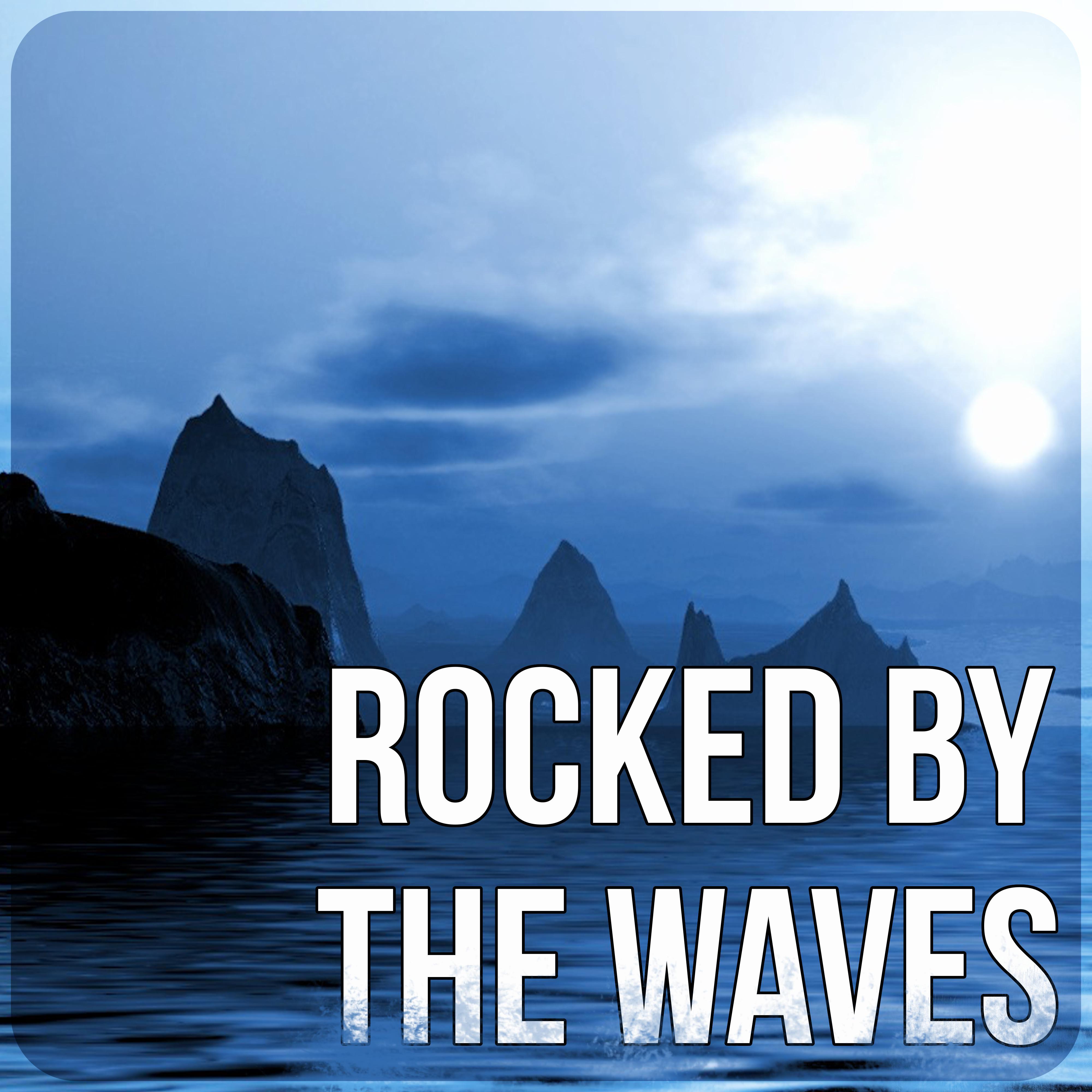 Rocked by the Waves - Soothing and Relaxing Ocean Waves Sounds, Healing Sleep Songs, New Age Nature Music Sounds