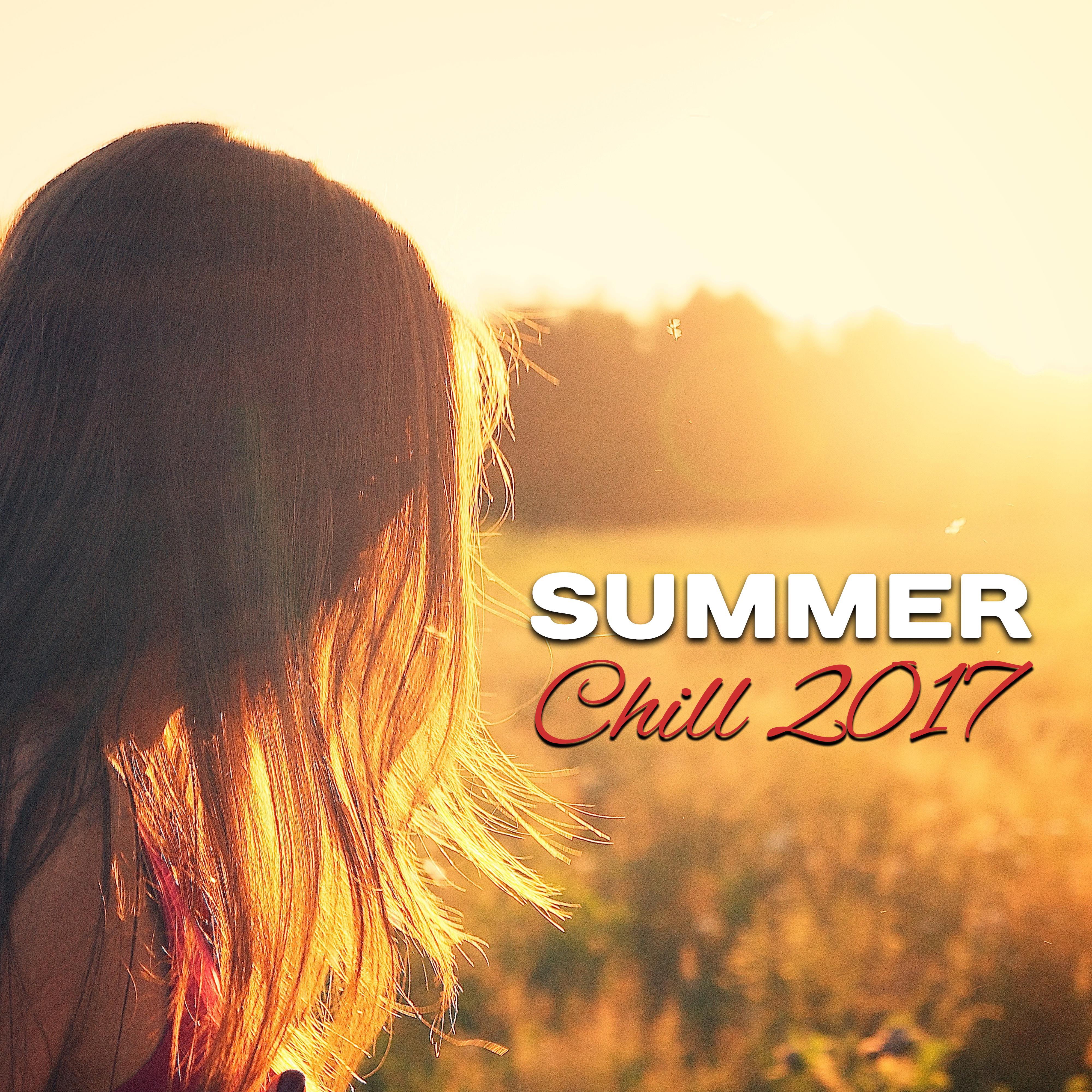 Summer Chill 2017  Holiday Songs, Hot Vibes, Rest with Chill Out Music, Waves of Calmness