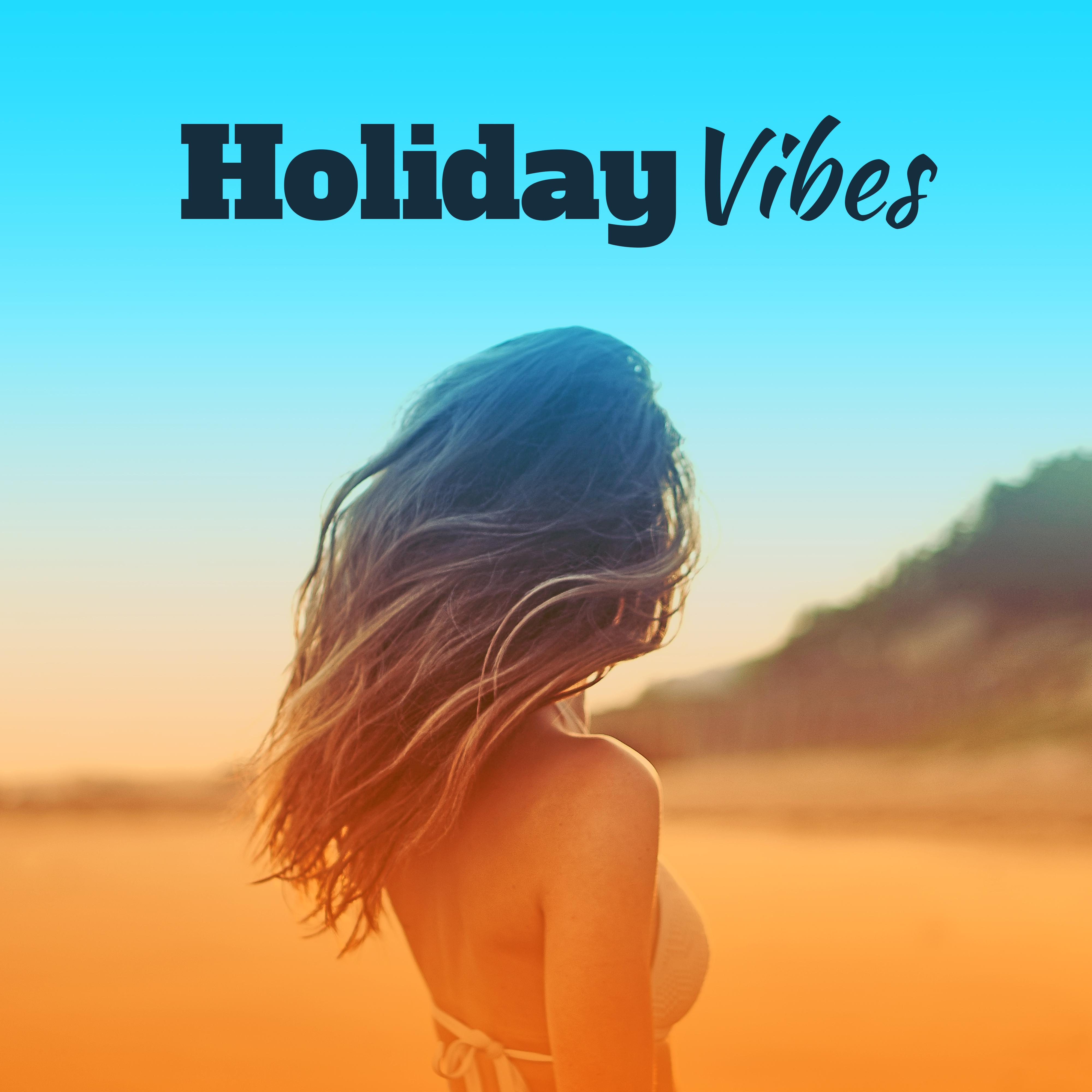Holiday Vibes  Summer Hits, Chill Out 2017, Perfect Relax, Beach Chill, Summertime, Tropical Rest
