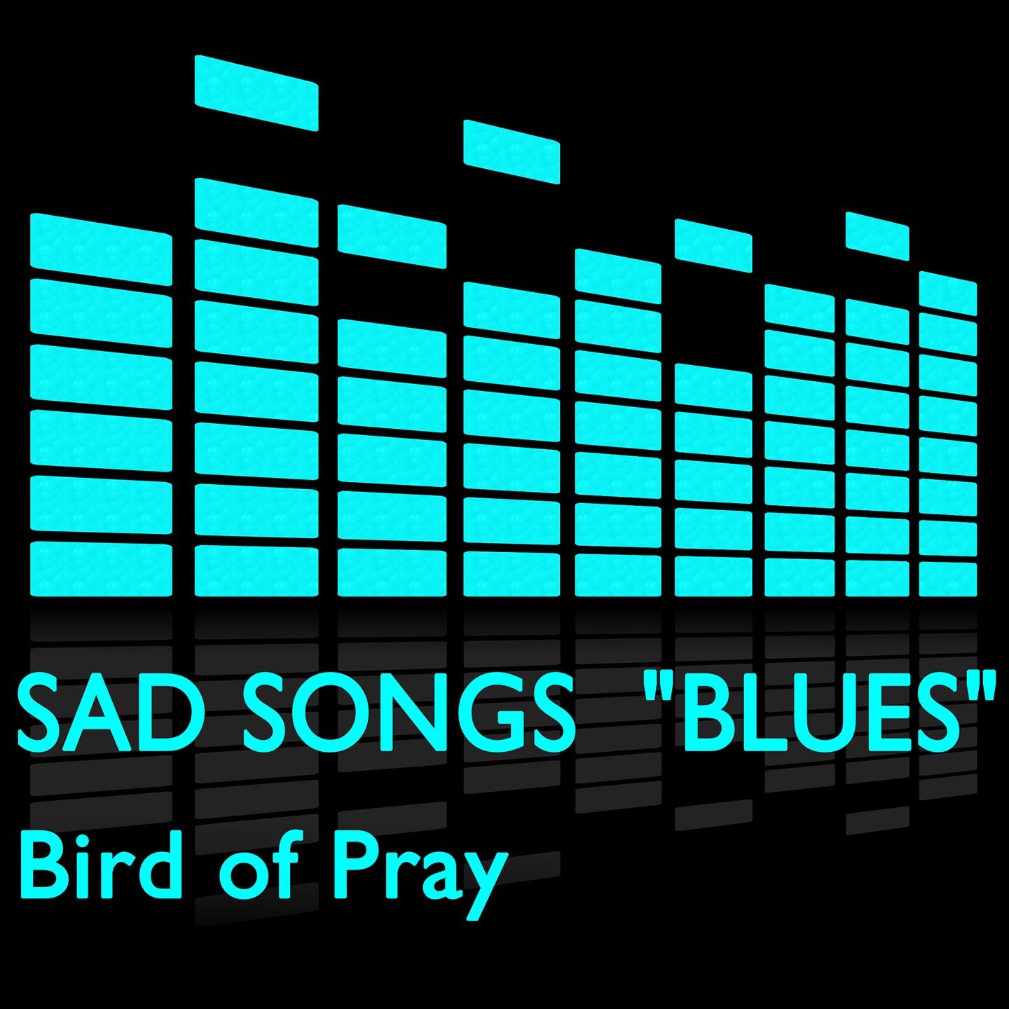 Sad Songs "Blues"