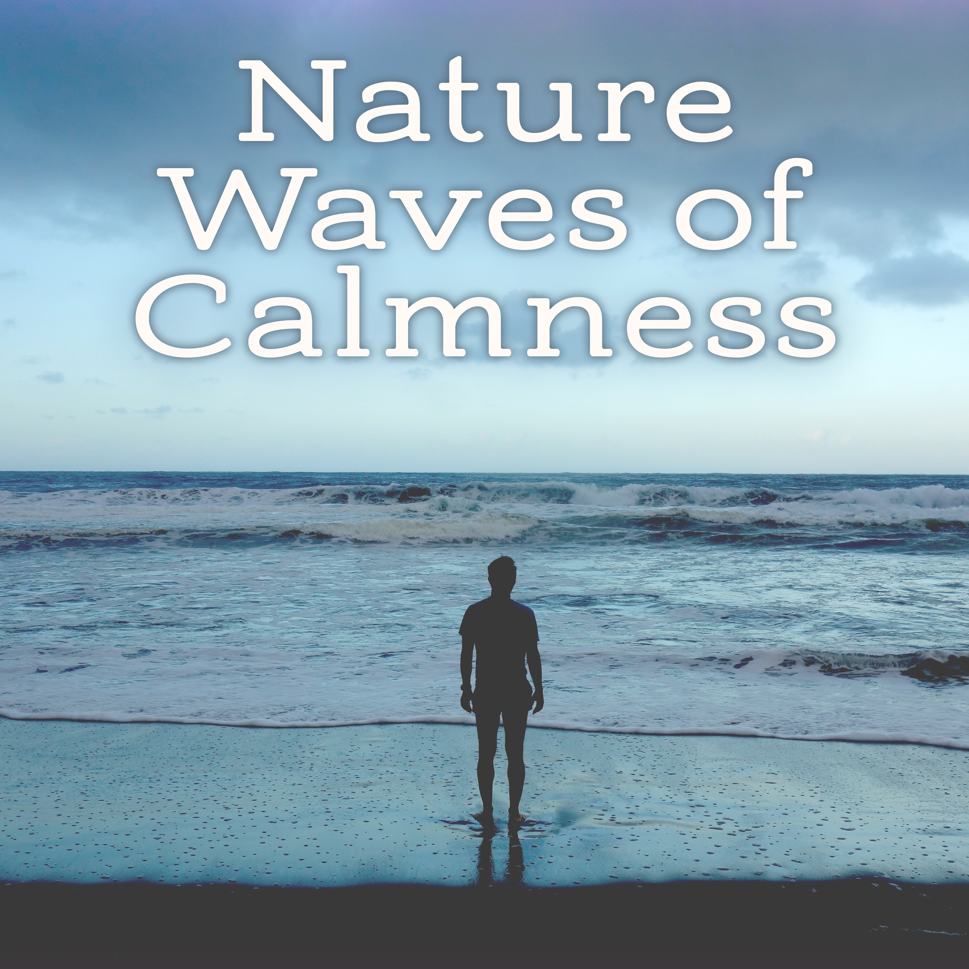 Nature Waves of Calmness  Music to Calm Down, Stress Relief, Easy Listening, New Age Nature Sounds