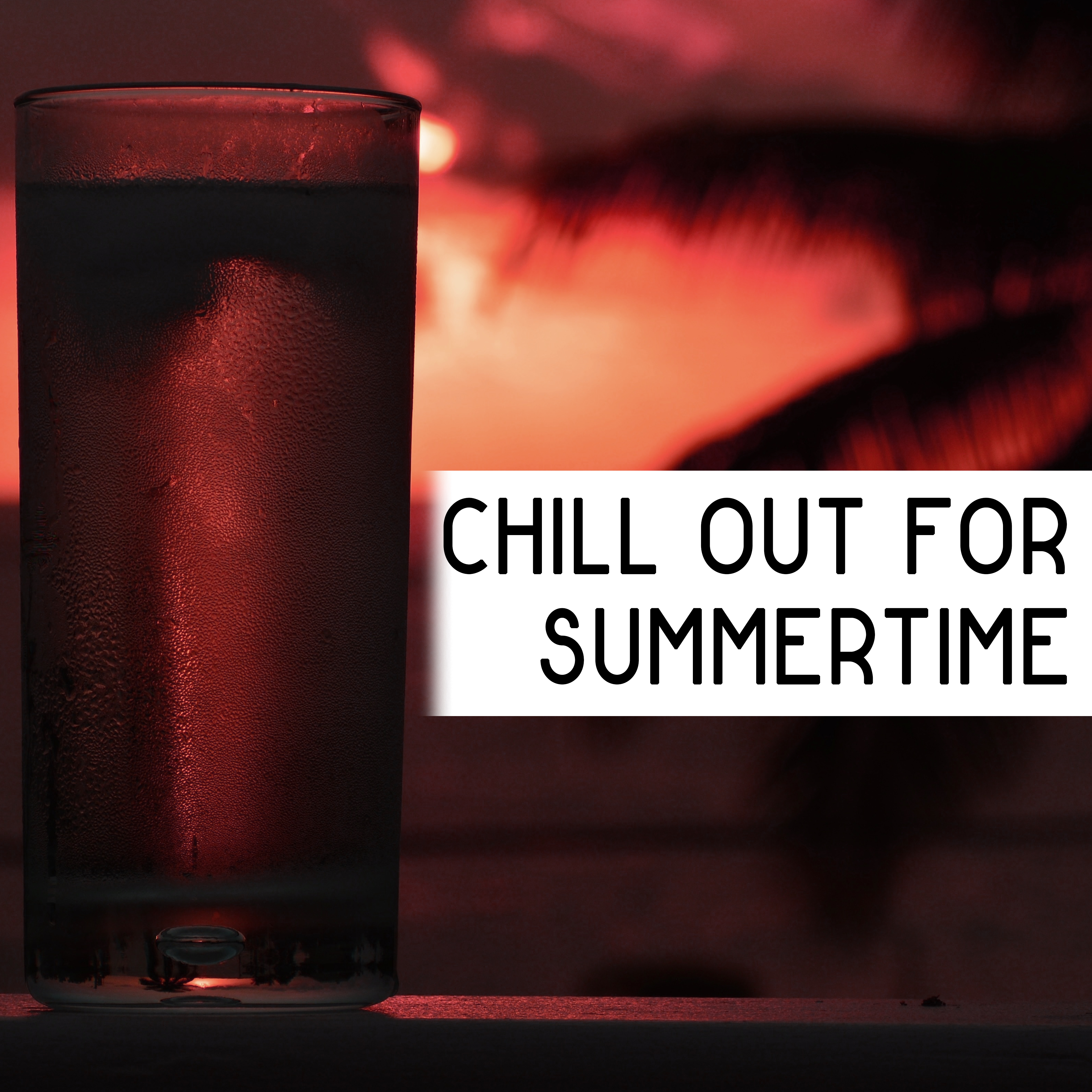 Chill Out for Summertime  Rest with Soft Music, Chill Out Sounds, Relaxing New Age Sounds, Stress Relief