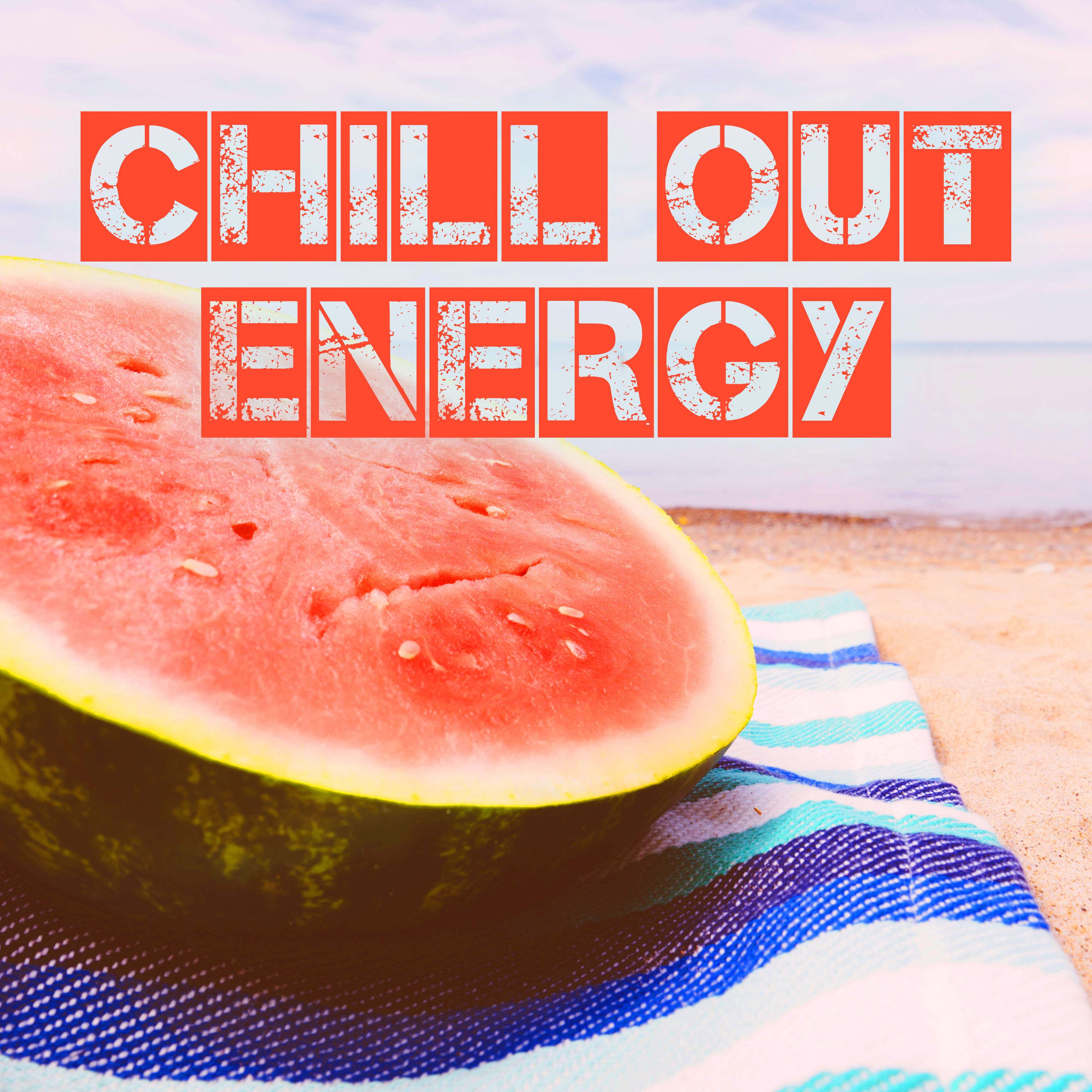Chill Out Energy  Party Chill Out Songs, Ibiza 2017, Summer Fun, Holiday Party