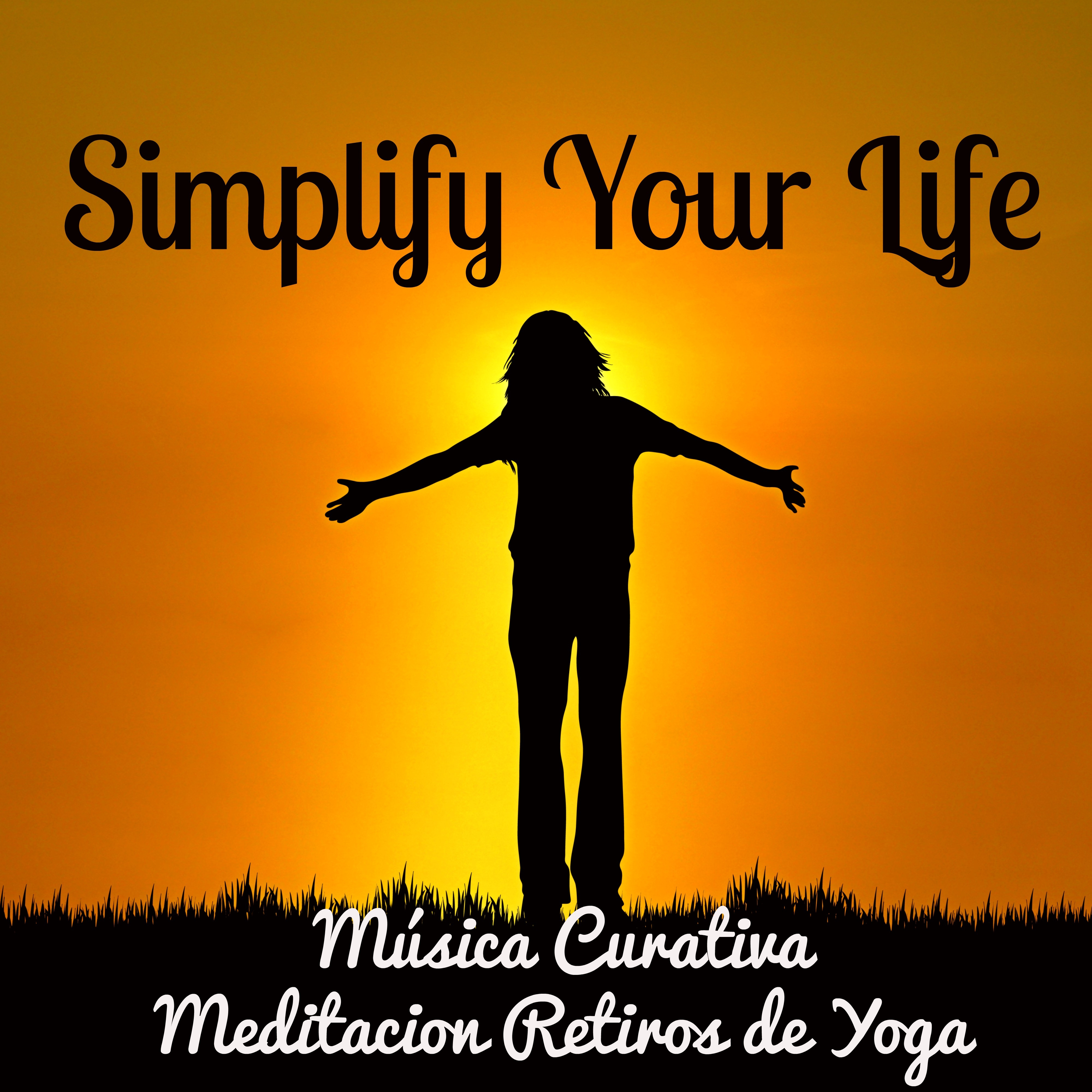Simplify Your Life  Mu sica Curativa Meditacion Retiros de Yoga con Sonidos Relajantes Instrumentales y New Age
