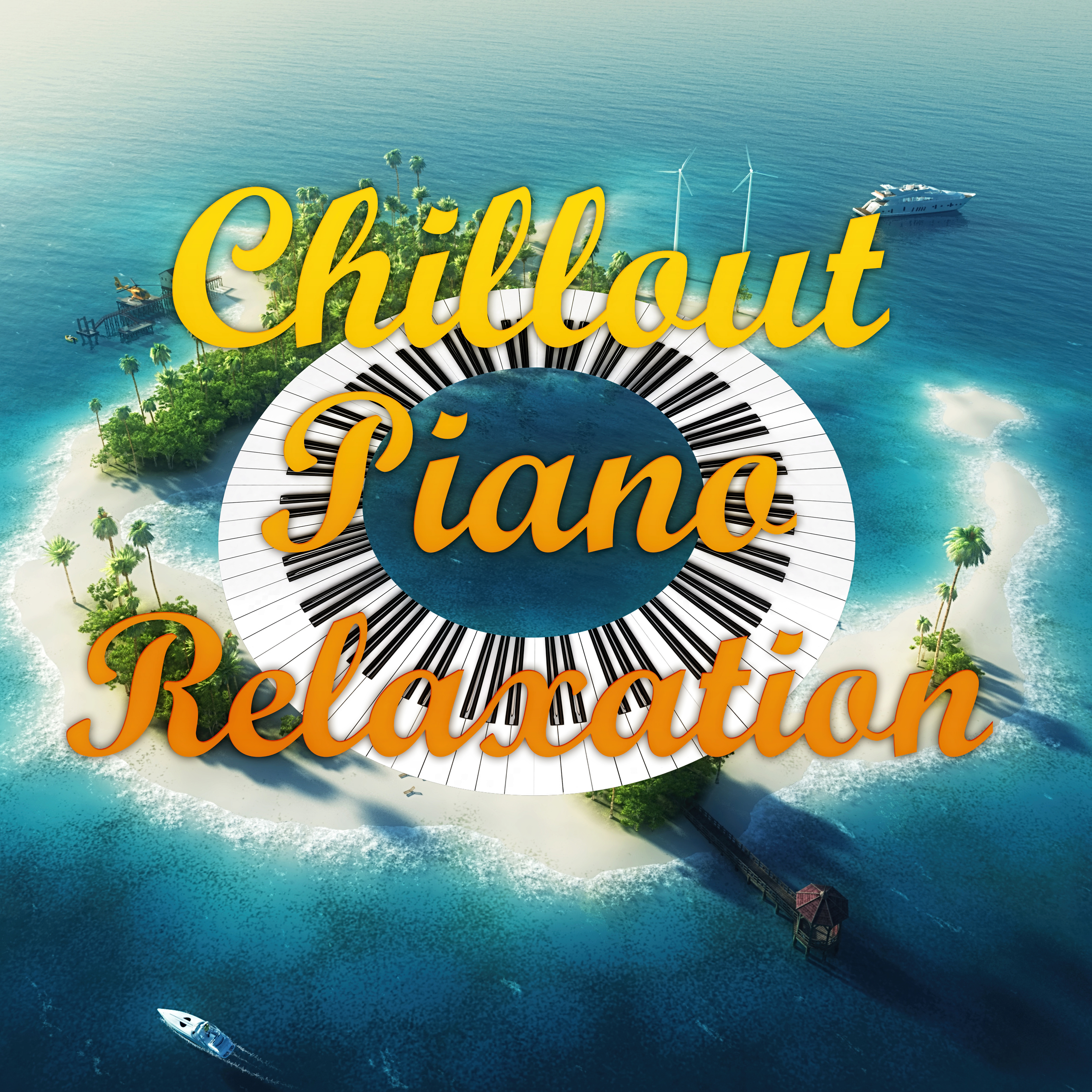 Chillout Piano Relaxation  Total Relax, Easy Listening, Piano Music, Well Being, Good Mood, My Time, Positive Energy, Body Harmony