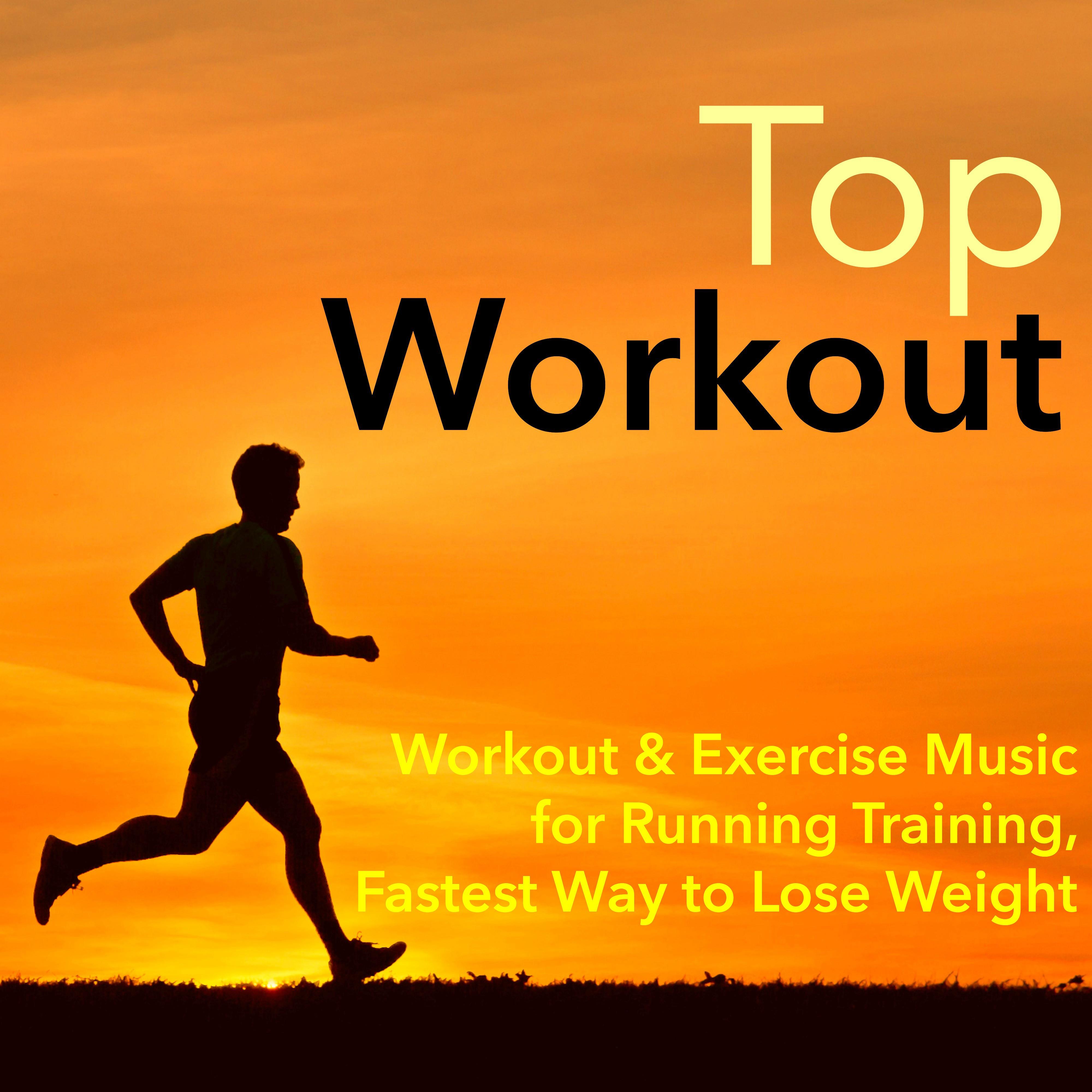 Top Workout - Workout & Exercise Music for Running Training, Fastest Way to Lose Weight and Get Healthy Sexy Body, Deep House, Minimal & Techno Music to Burn Fat