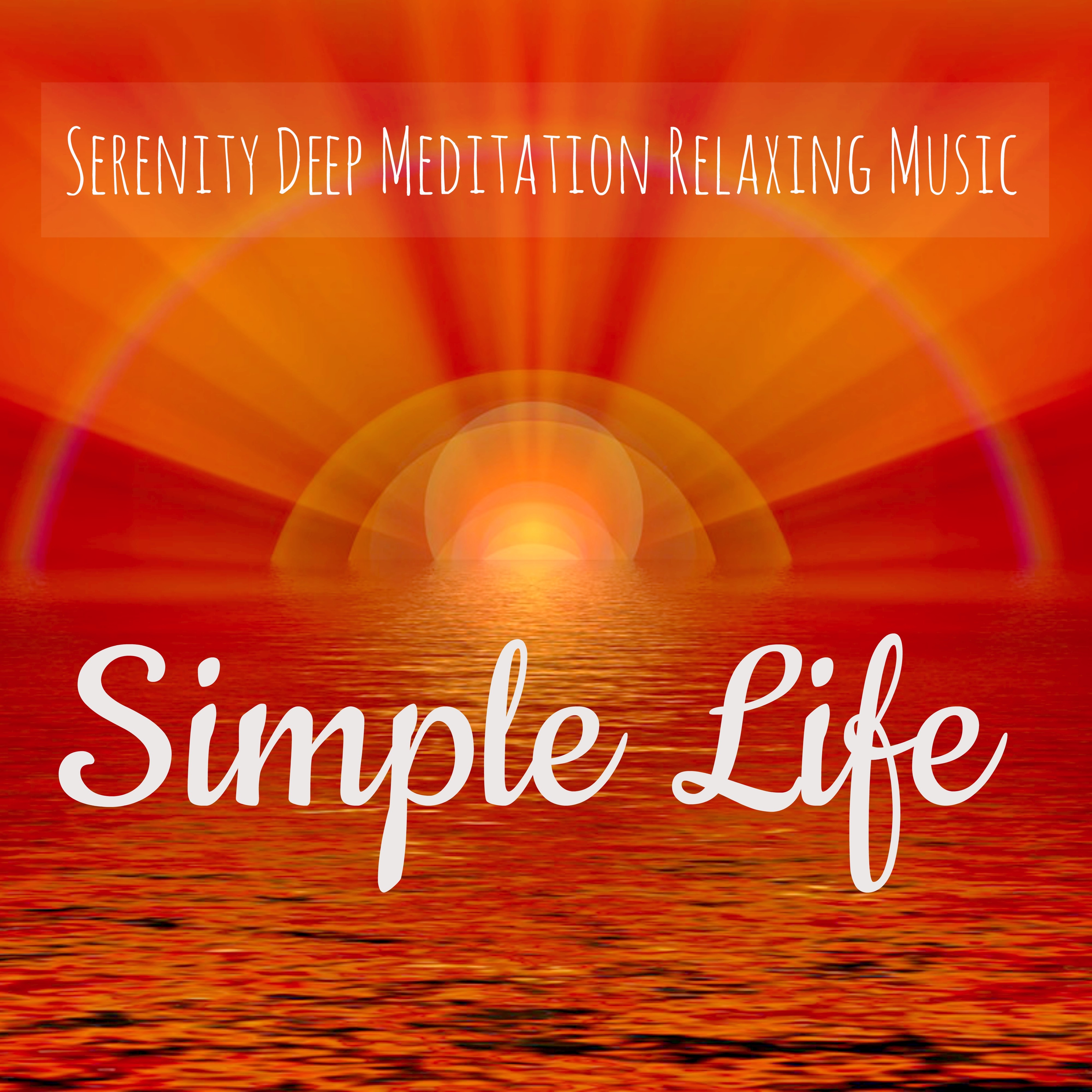 Simple Life  Serenity Deep Meditation Relaxing Music with Instrumental New Age Zen Natural Background