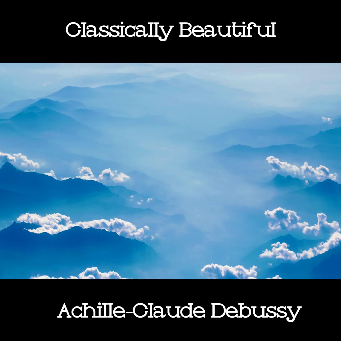 Classically Beautiful Achille-Claude Debussy