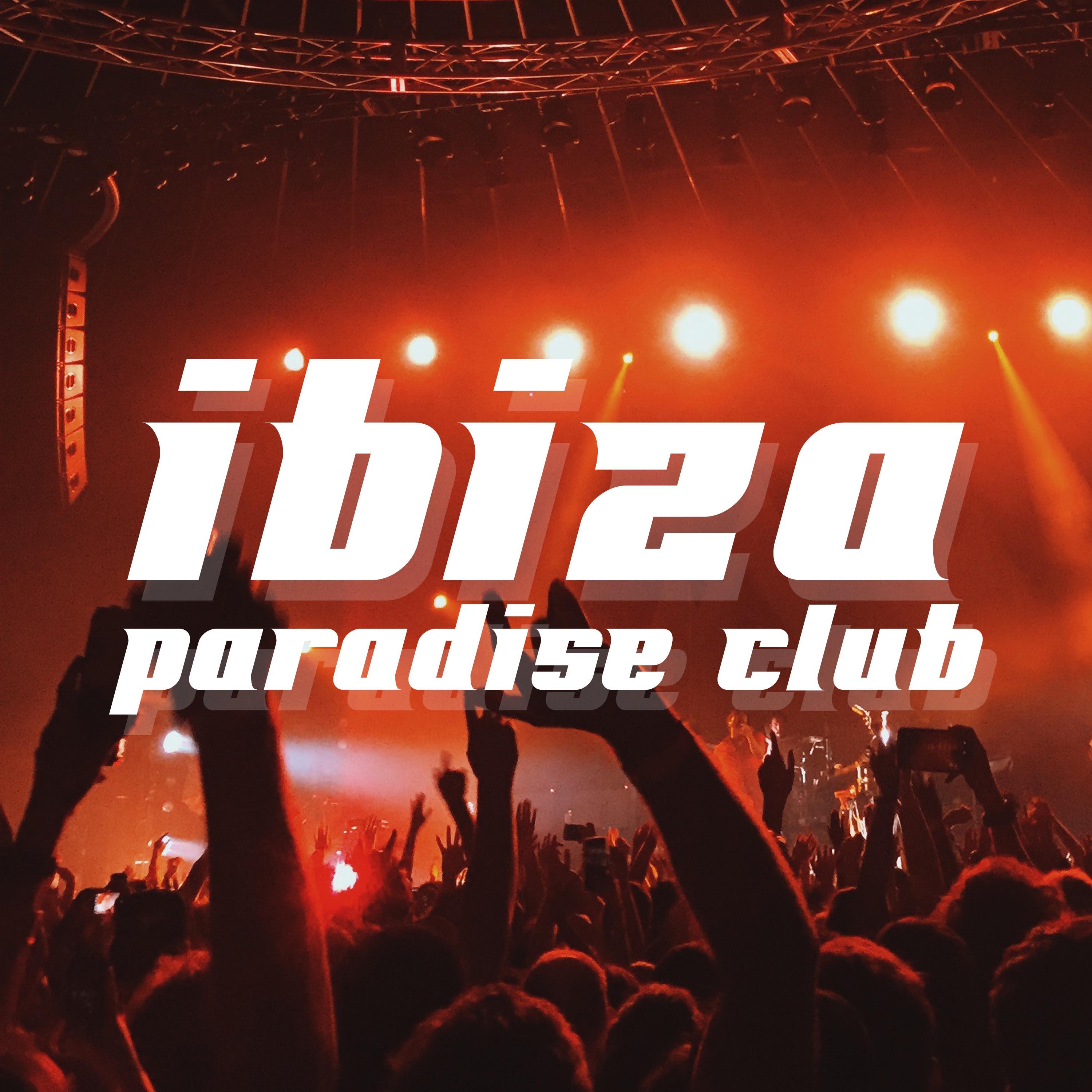 Ibiza Club Paradise 2018 - Experience the Best Summer Sounds of 2018, Chillout & Lounge Party Music