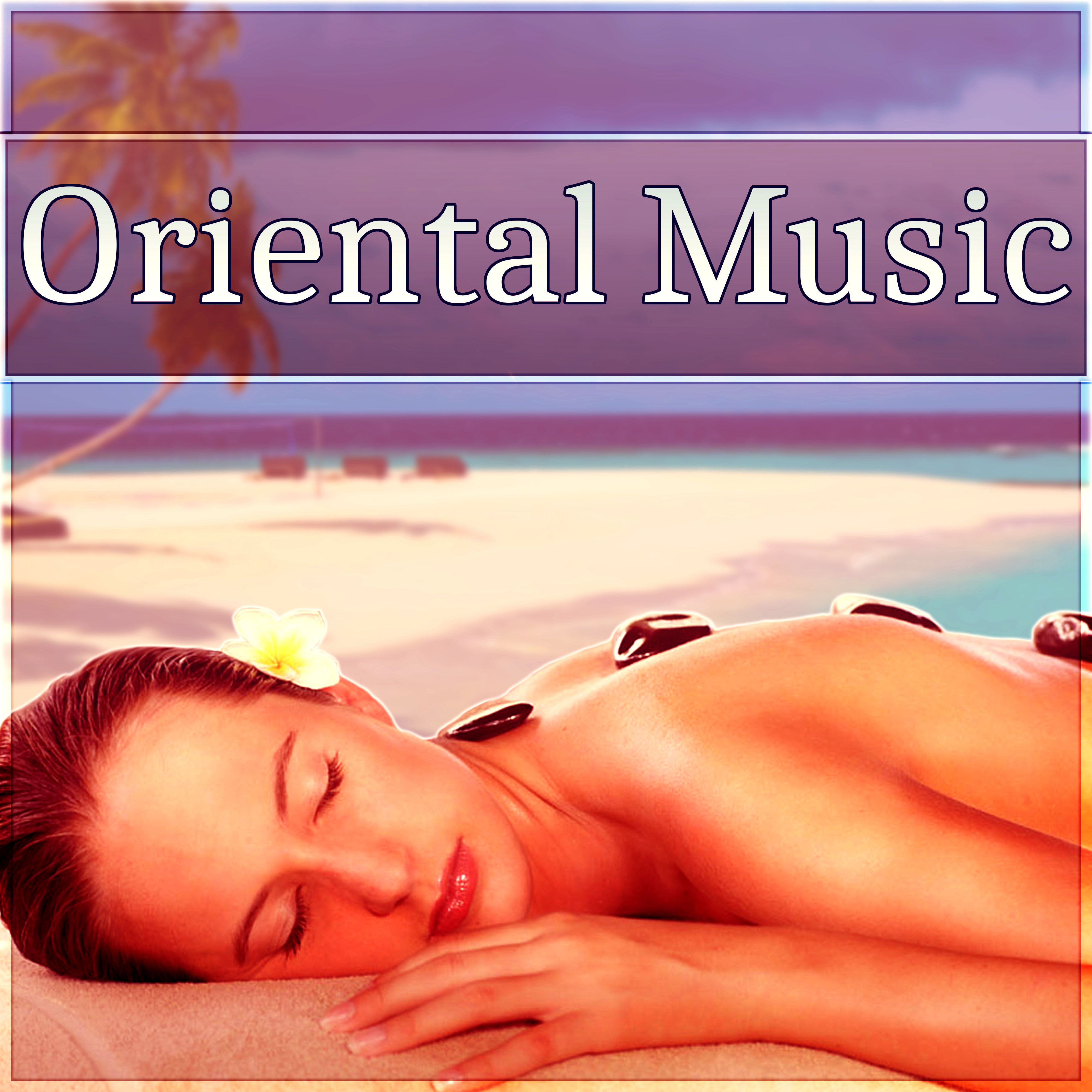 Oriental Music - Background Instrumental for Relaxation, Meditation, Massage, Spa, Reiki, Sleep and Yoga