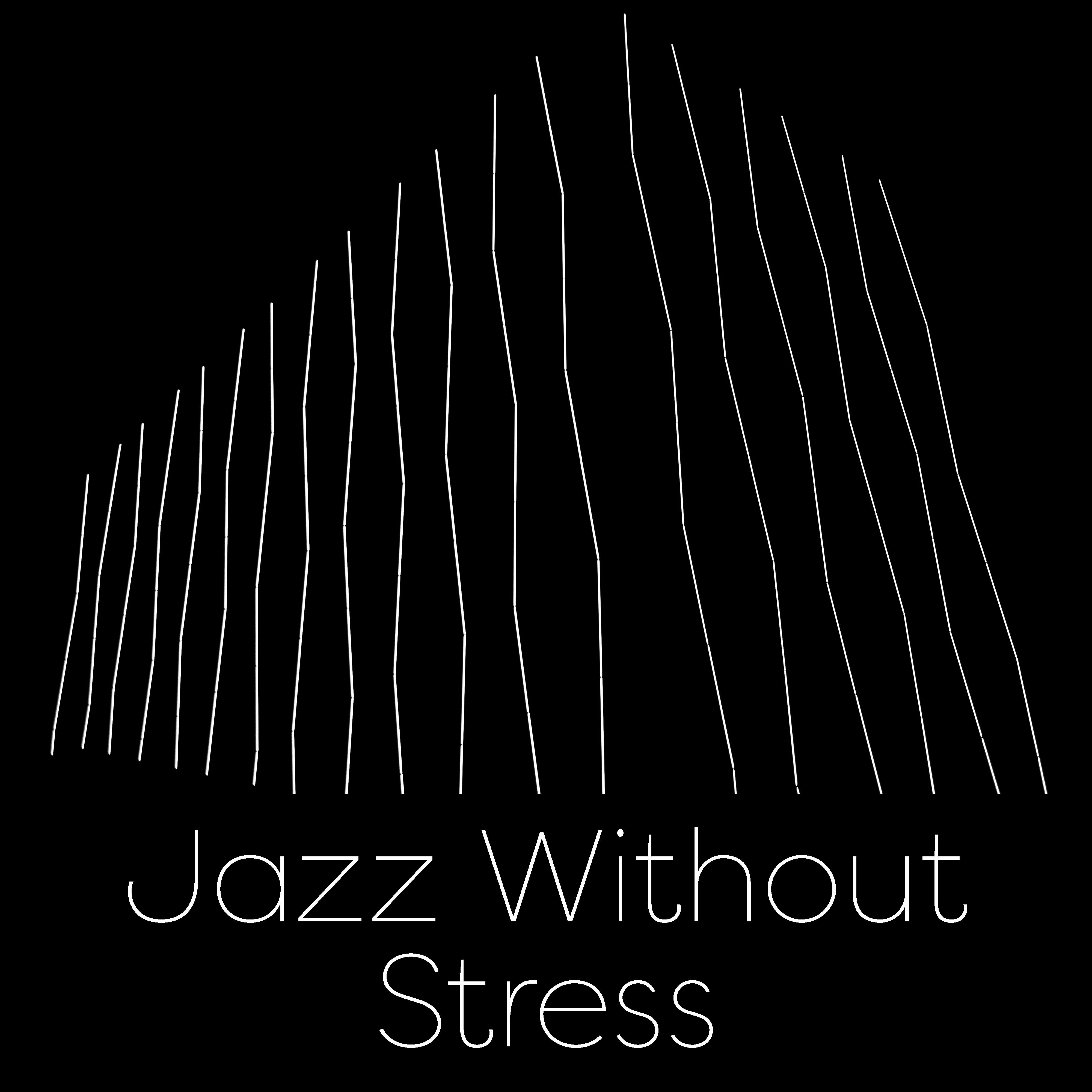 Jazz Without Stress  Calming Sounds of Jazz, Easy Listening, Deal with Stress