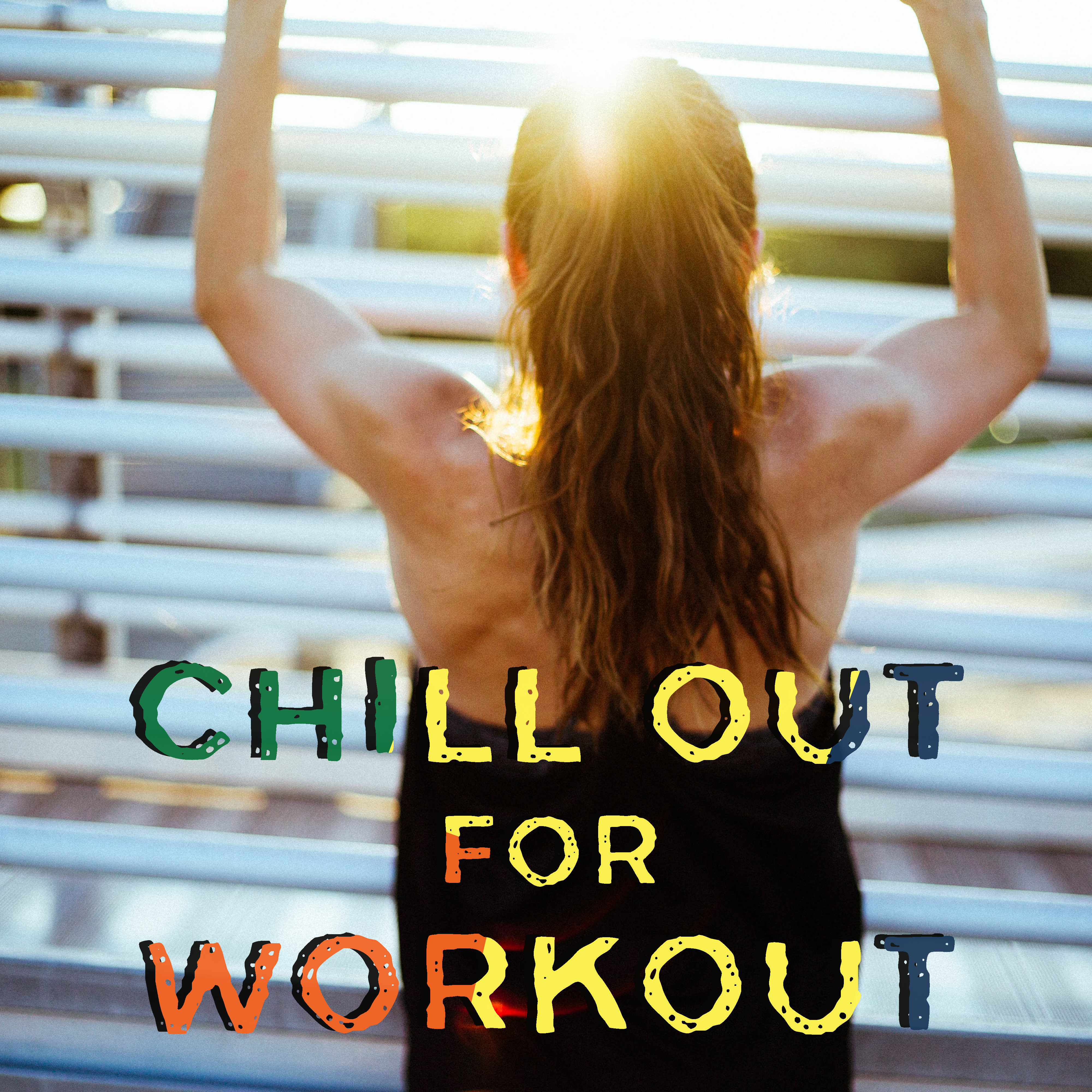 Chill Out for Workout  Best Chill Out Songs for Runners, Train with Chill Music