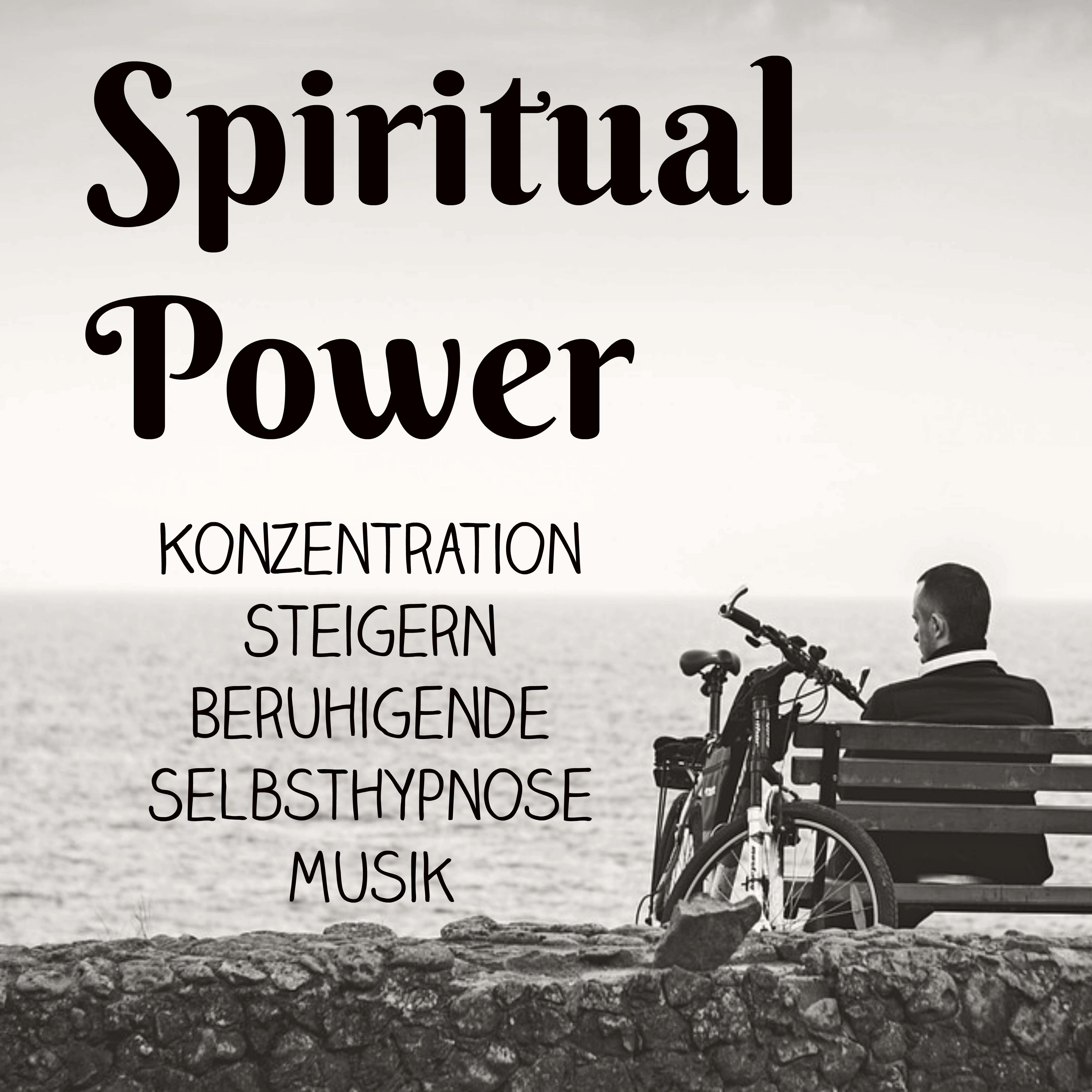 Spiritual Power  Konzentration Steigern Beruhigende Selbsthypnose Musik fü r Spirituelle Heilung Achtsamkeitsmeditation und Schlafzyklus