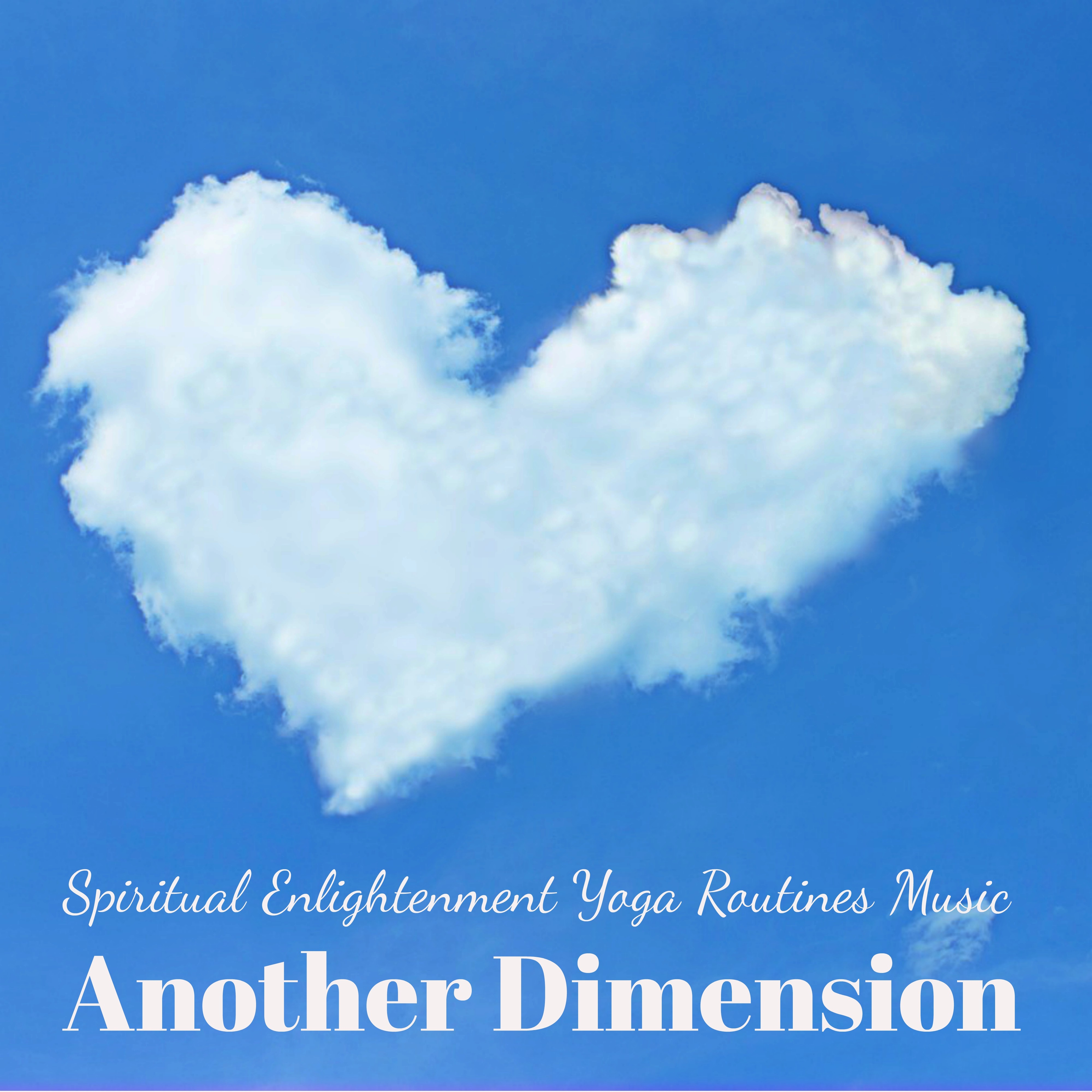 Another Dimension - Spiritual Enlightenment Yoga Routines Music to Improve Concentration Reduce Anxiety with Soothing Meditative Healing Sounds