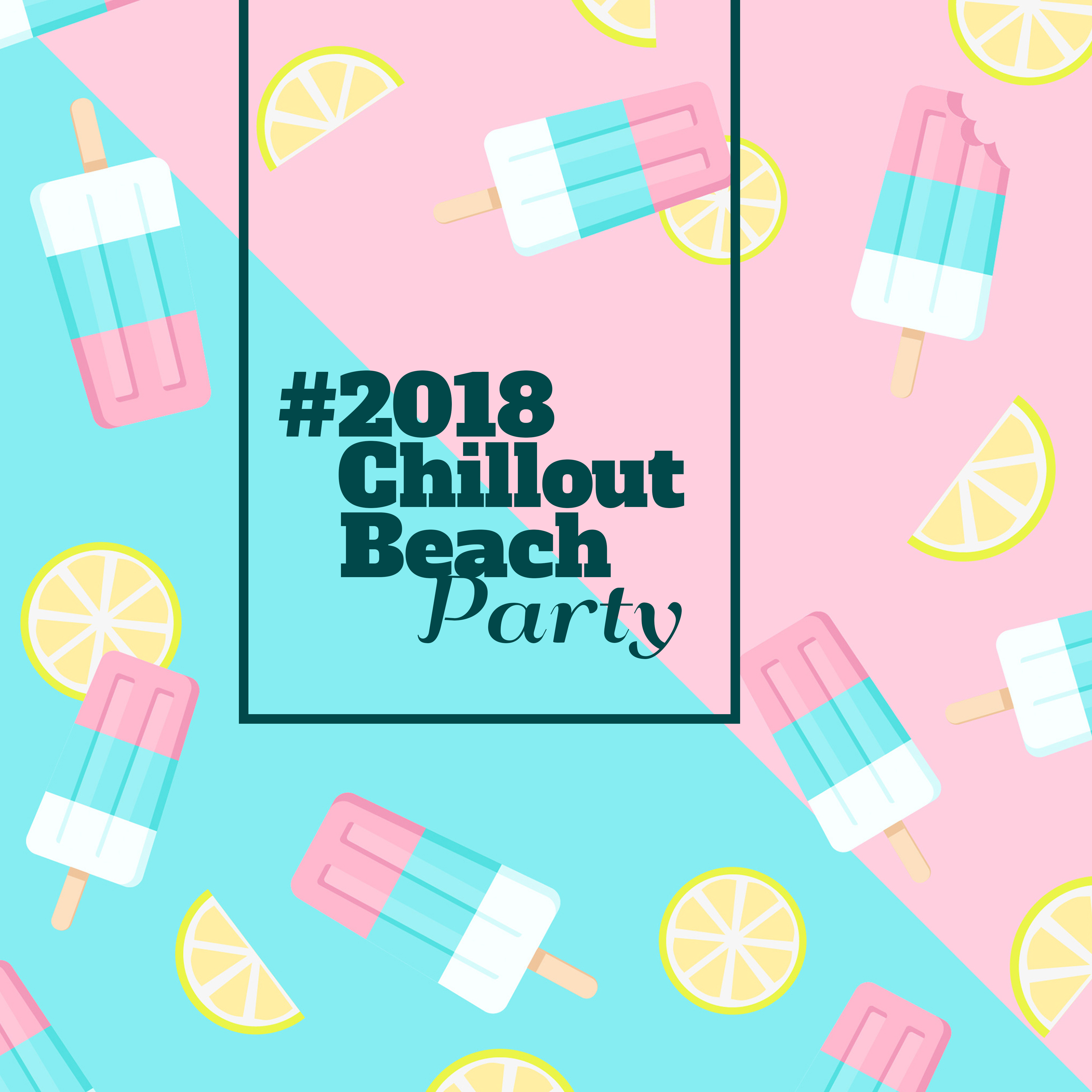 #2018 Chillout Beach Party