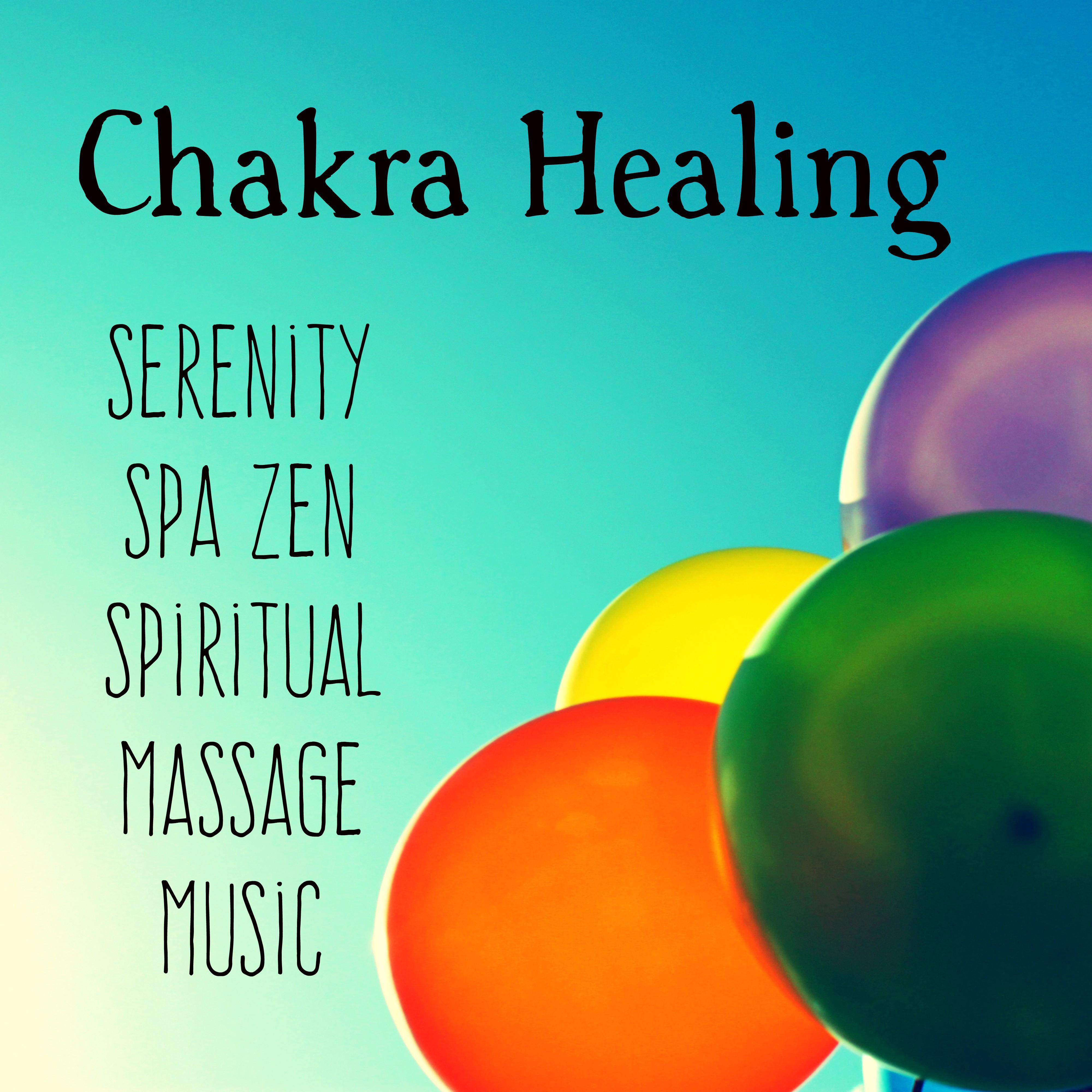 Chakra Healing - Serenity Spa Zen Spiritual Massage Music for Deep Relaxation and Meditation with Natural Instrumental New Age Sounds