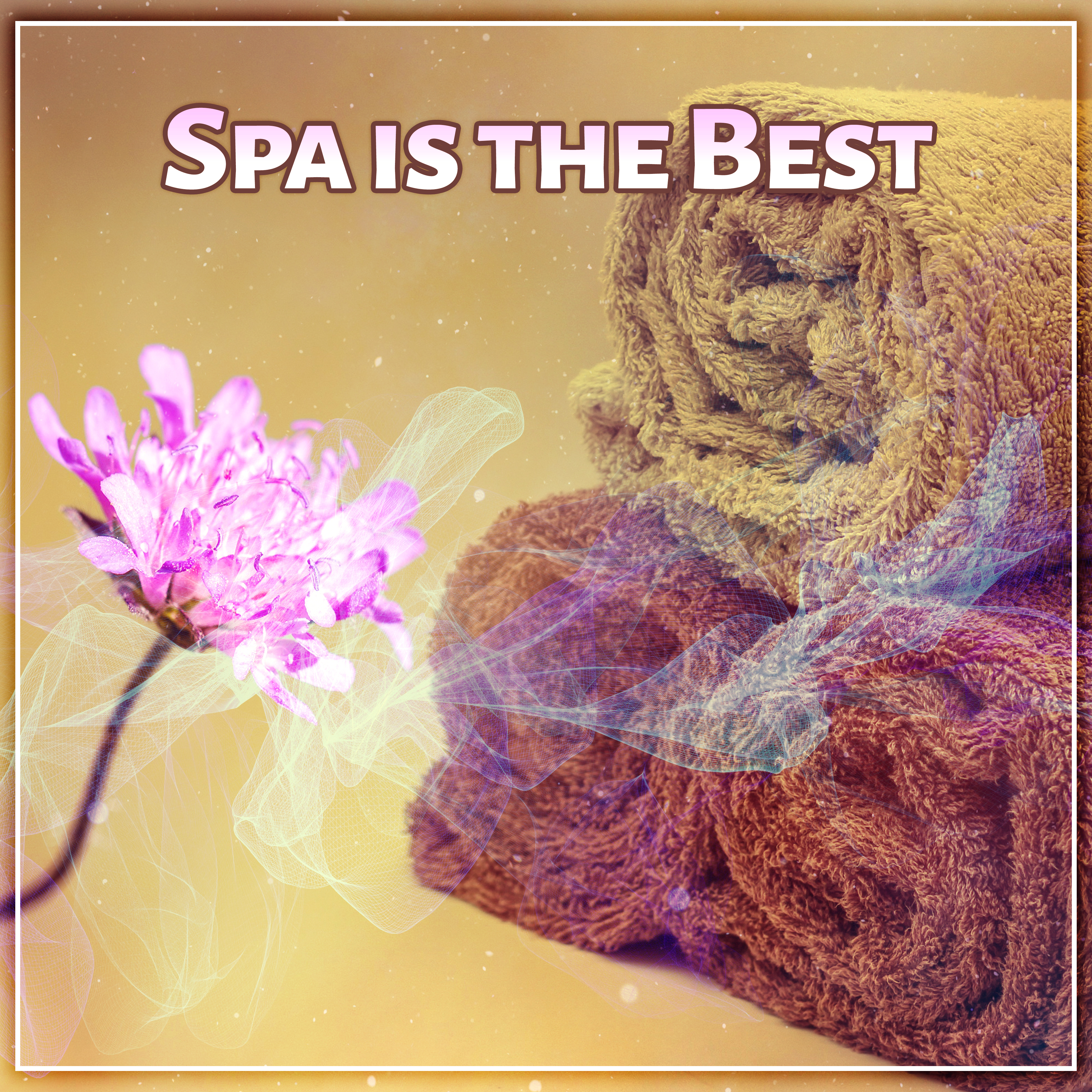 Spa is the Best - Music for Meditation, Body Stretching, Powerful Cleaning,  Each Massage, Essential Floral