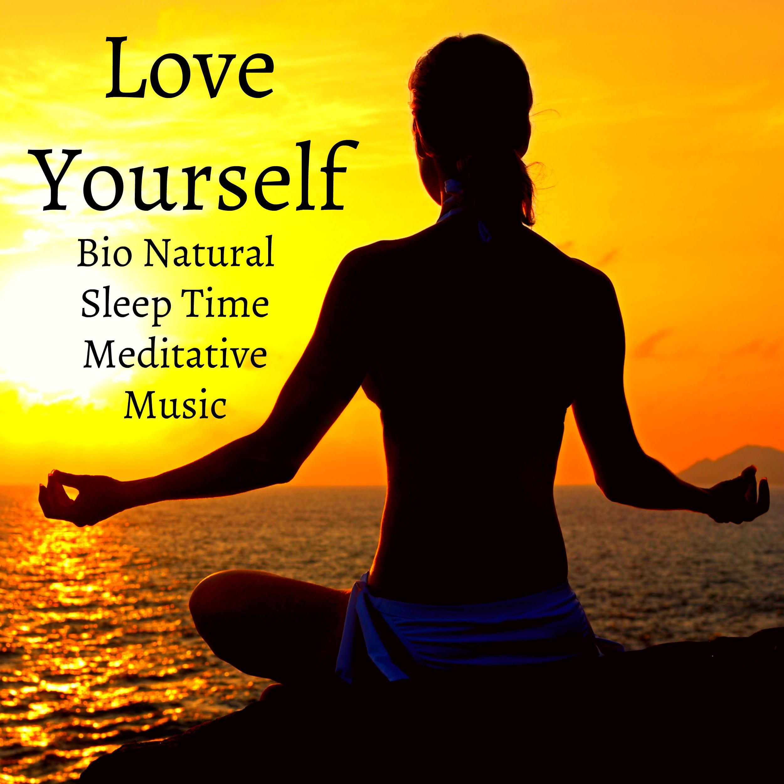 Love Yourself - Bio Natural Sleep Time Meditative Music for Vital Energy Mindfulness Therapy Finding Inner Peace with New Age Instrumental Relaxing Sounds