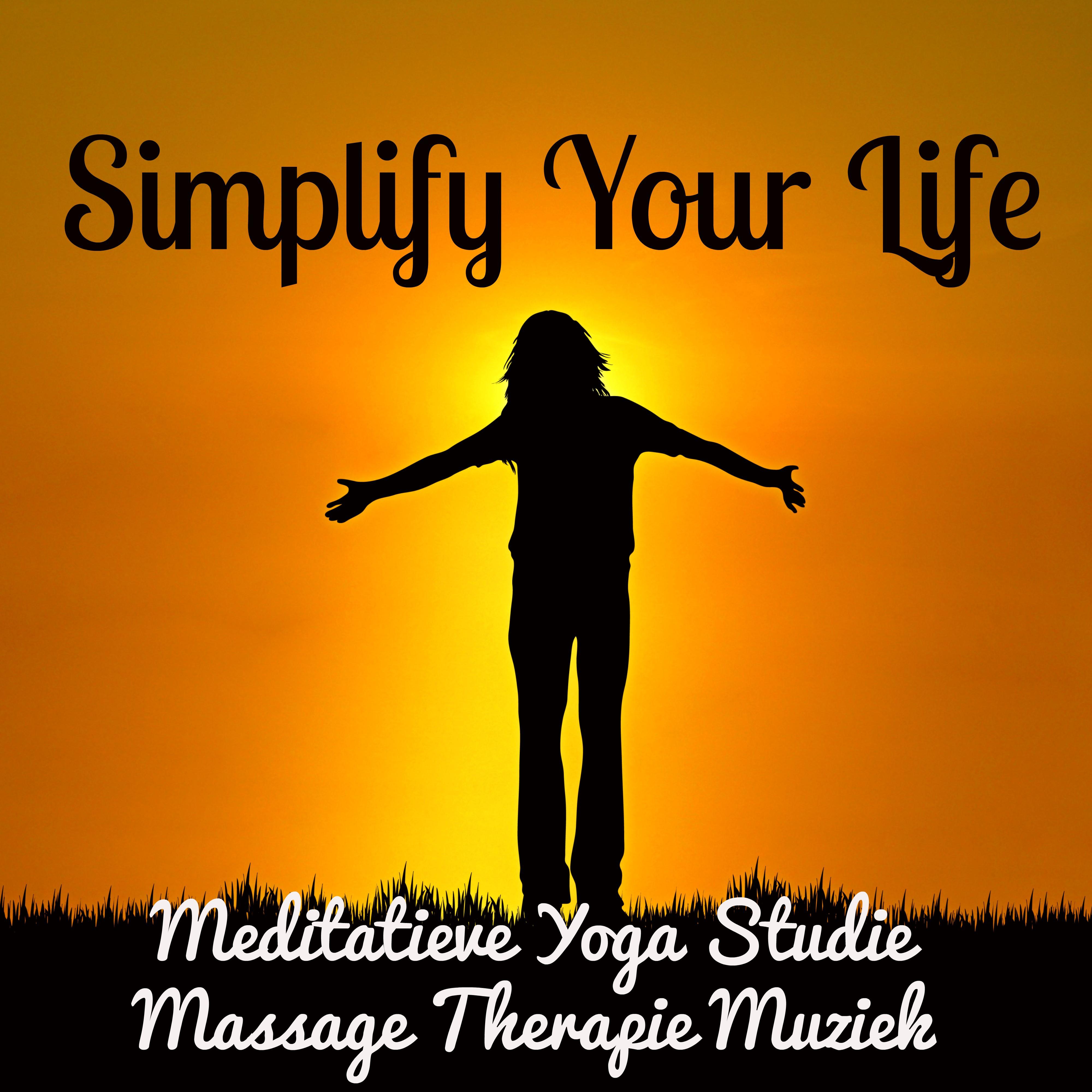 Simplify Your Life - Meditatieve Yoga Studie Massage Therapie Muziek met New Age Instrumentale Ontspannende Geluiden