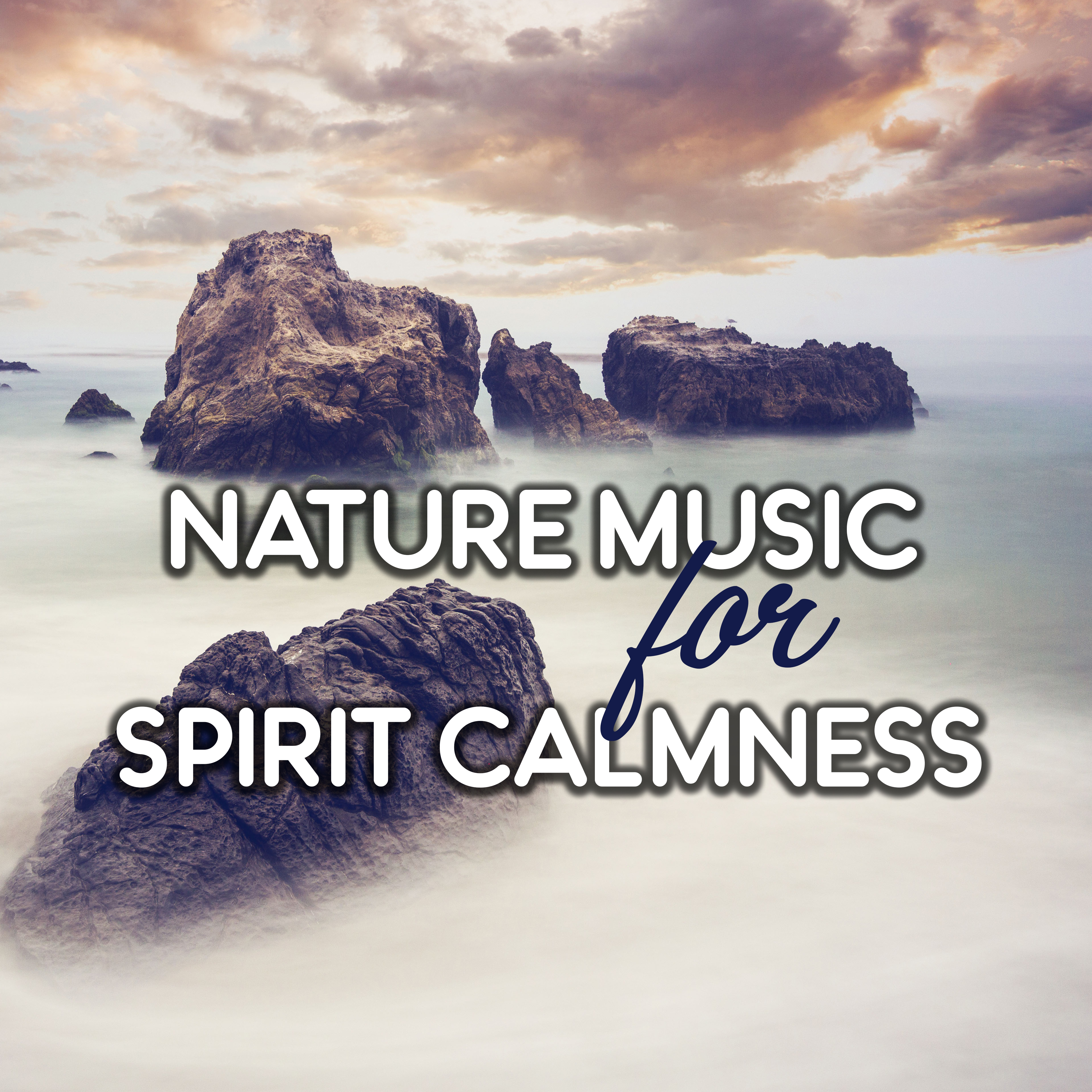 Nature Music for Spirit Calmness  Soft Sounds to Relax, Best New Age Music, Healing Ocean Waves