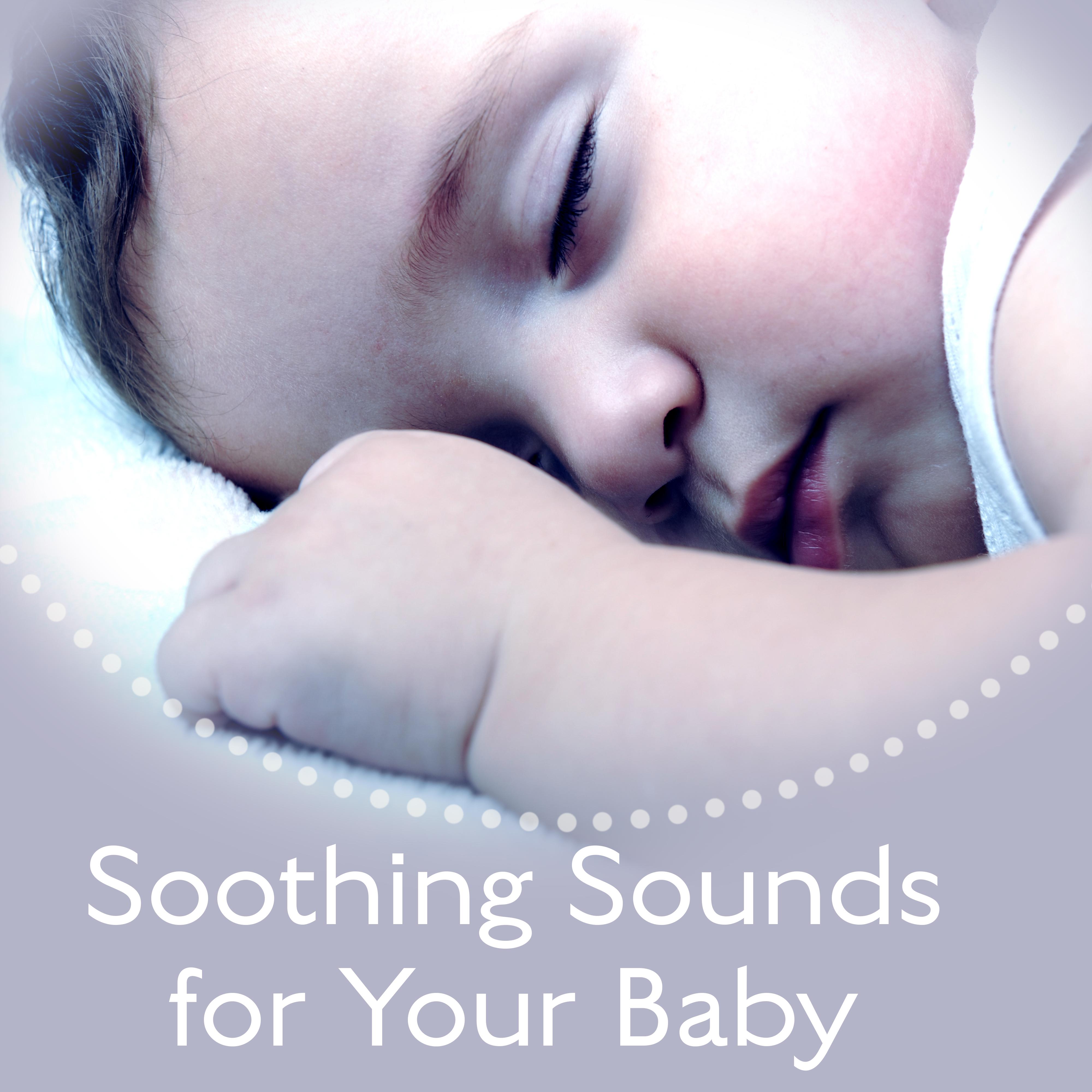 Soothing Sounds for Your Baby  Best Lullabies, Calming Sounds, Music for Deep Relaxation, New Age Baby Music