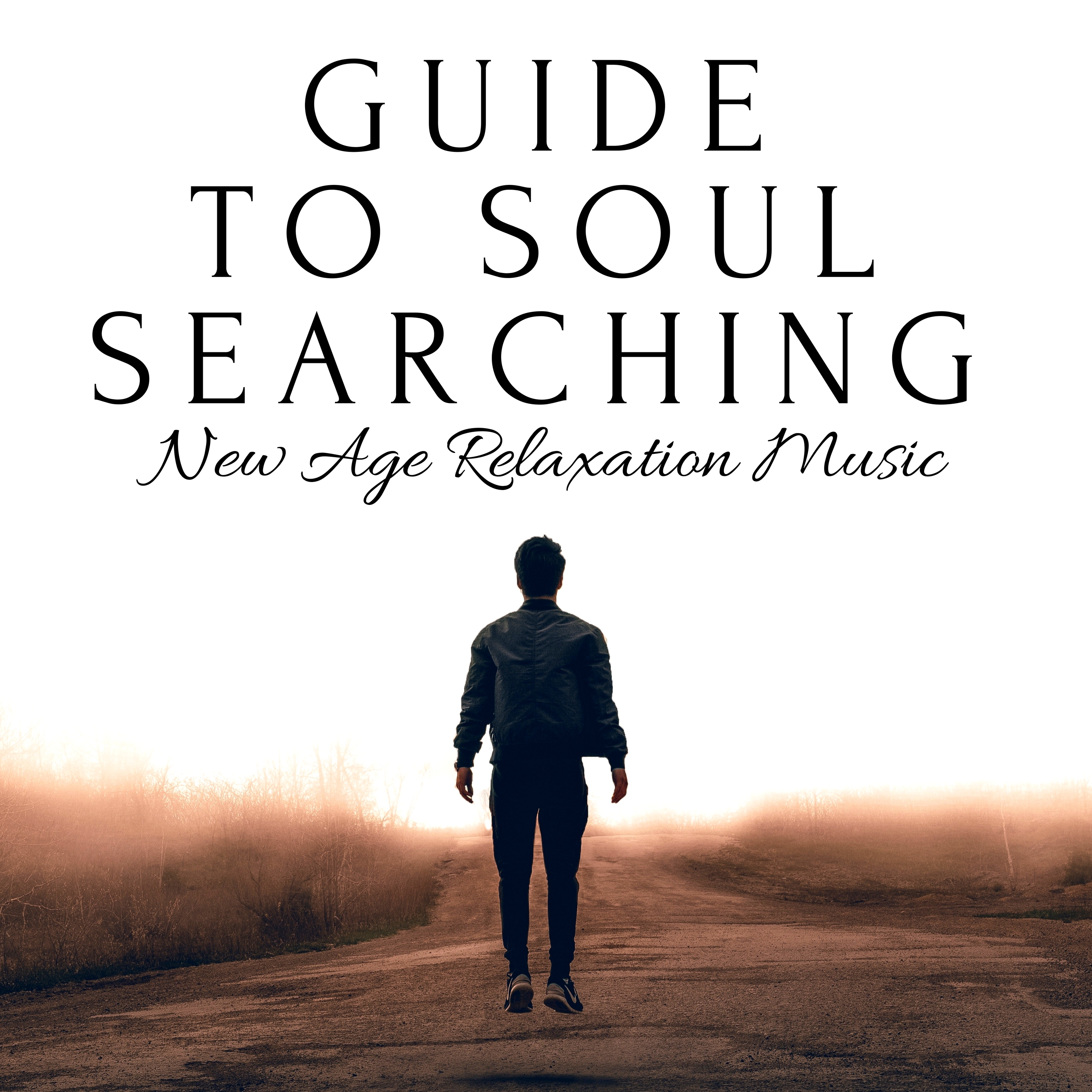 Guide to Soul Searching - New Age Relaxation Music for Finding Peace, Balancing Energy, Yoga Practice, Spirit Calmness, Wonderful Meditation