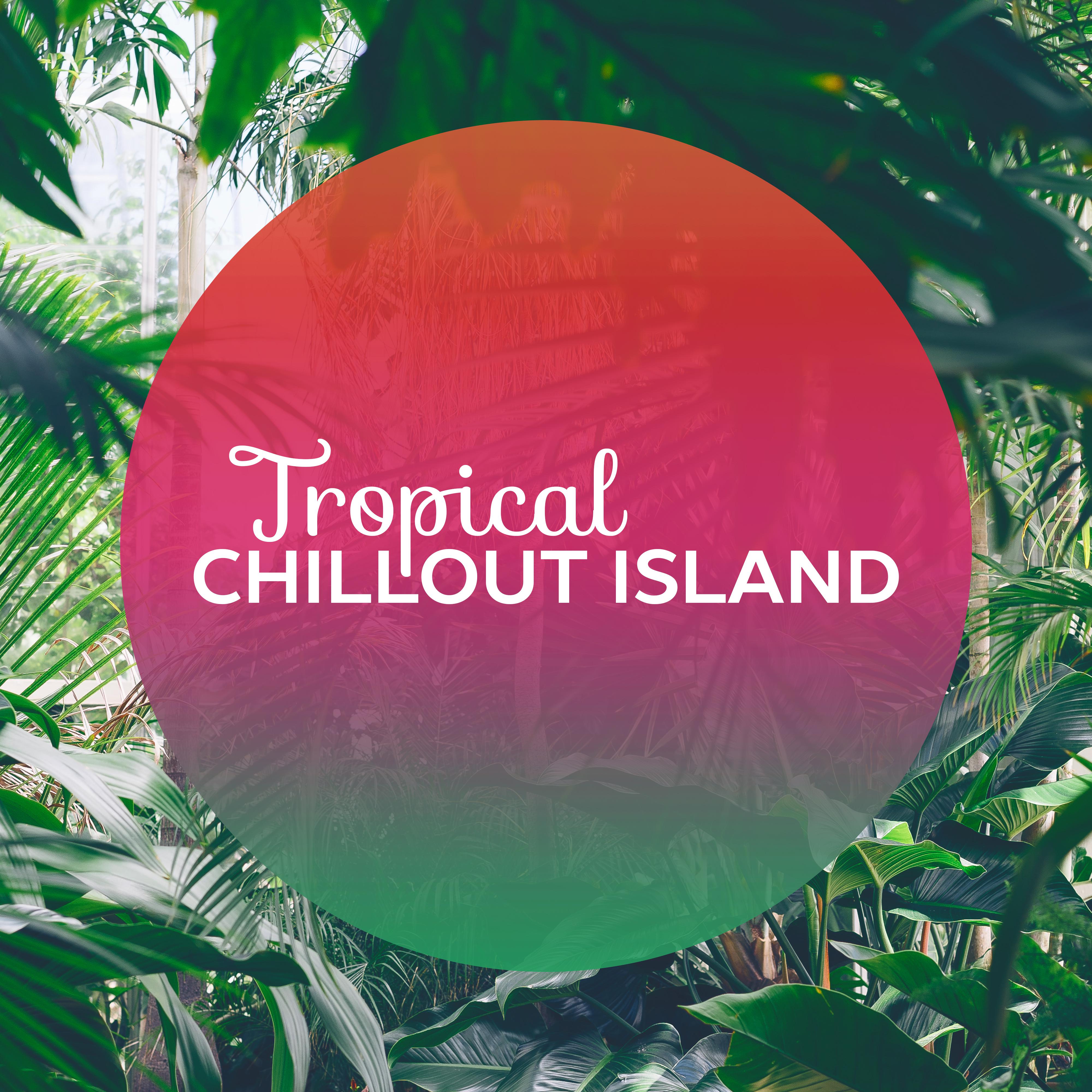 Tropical Chillout Island  Stress Free, Chill Out Music, Calm Down  Relax, Summer Journey