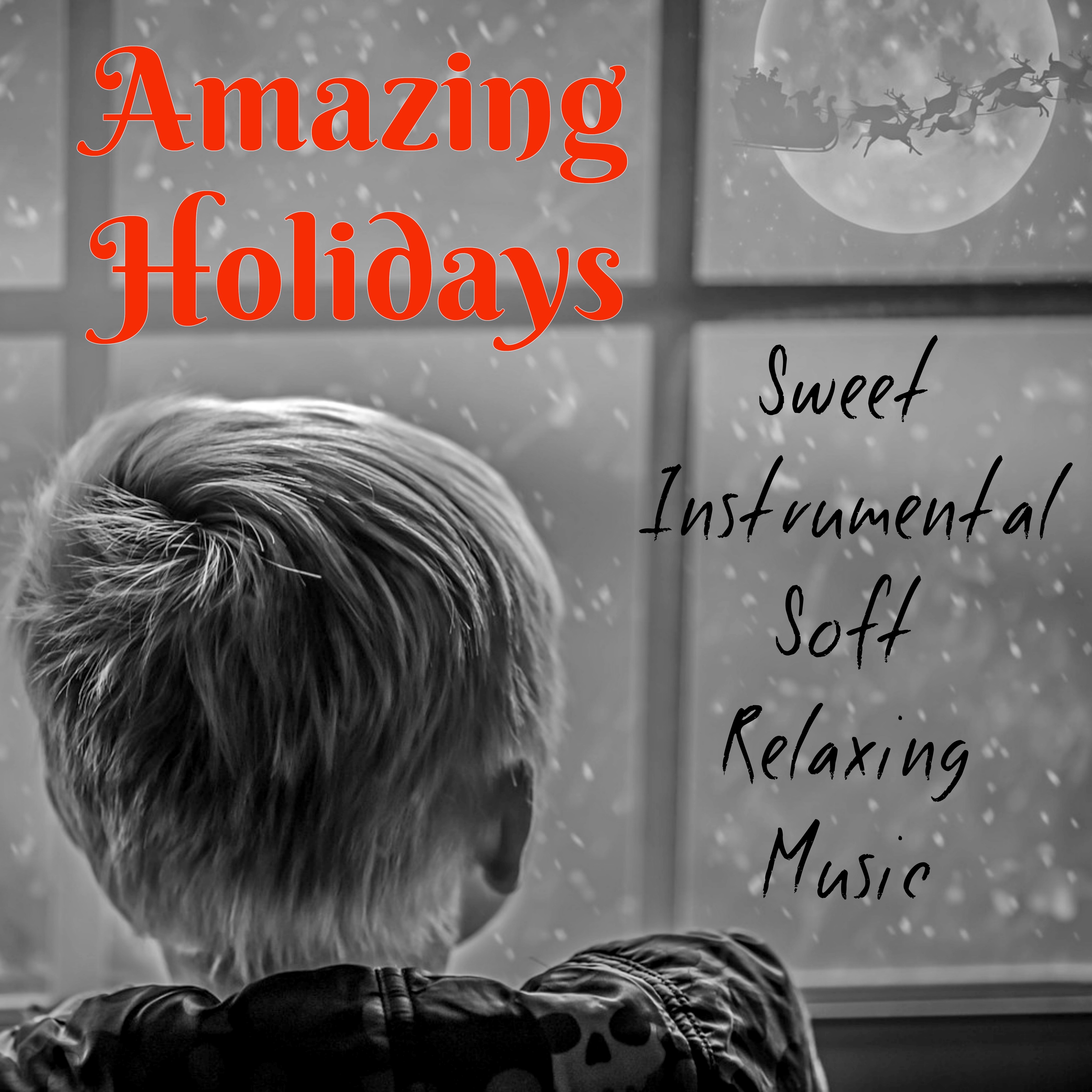 Amazing Holidays - Sweet Instrumental Soft Relaxing Music for Perfect Christmas Sleep and Meditation Time with Soothing Calming  Nature Concentration Sounds